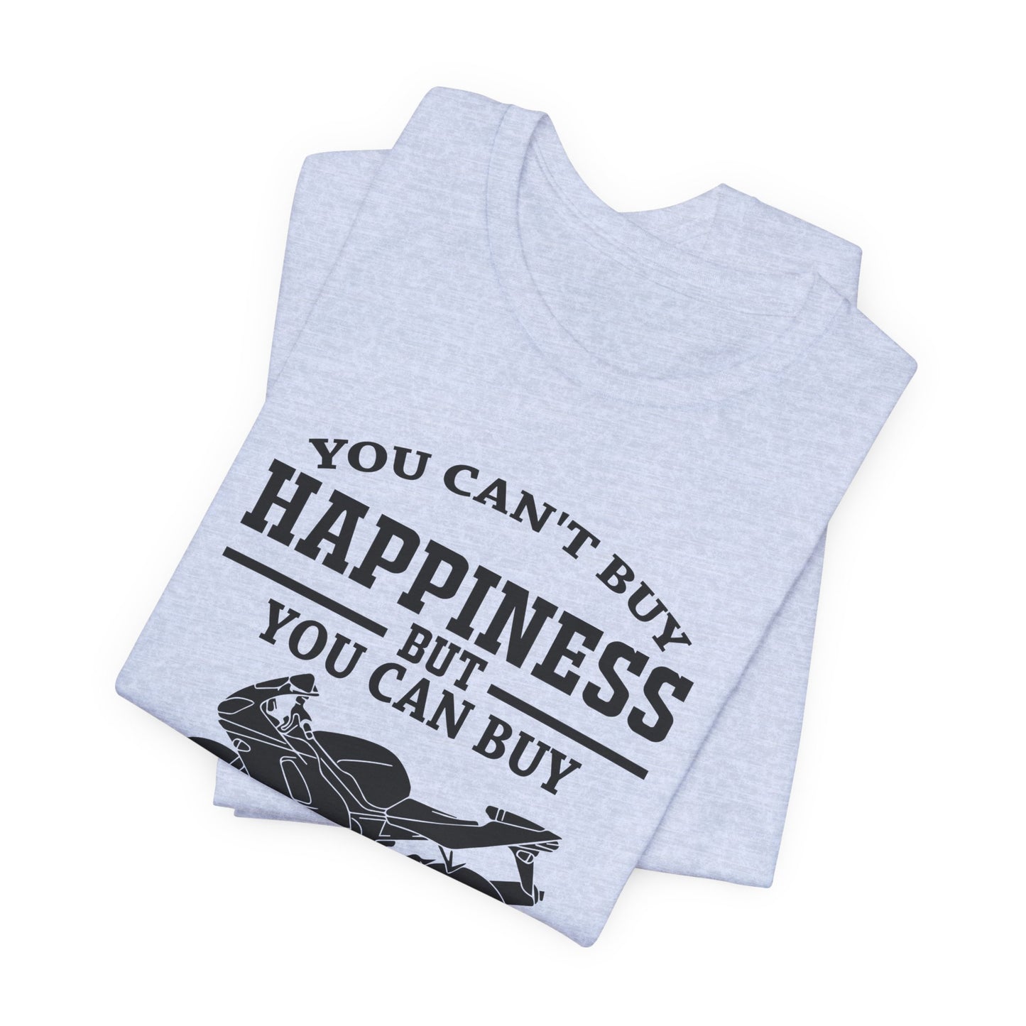 You Can't Buy Happiness But You Can Buy Motorcycles - Unisex Jersey Short Sleeve Tee - 13107