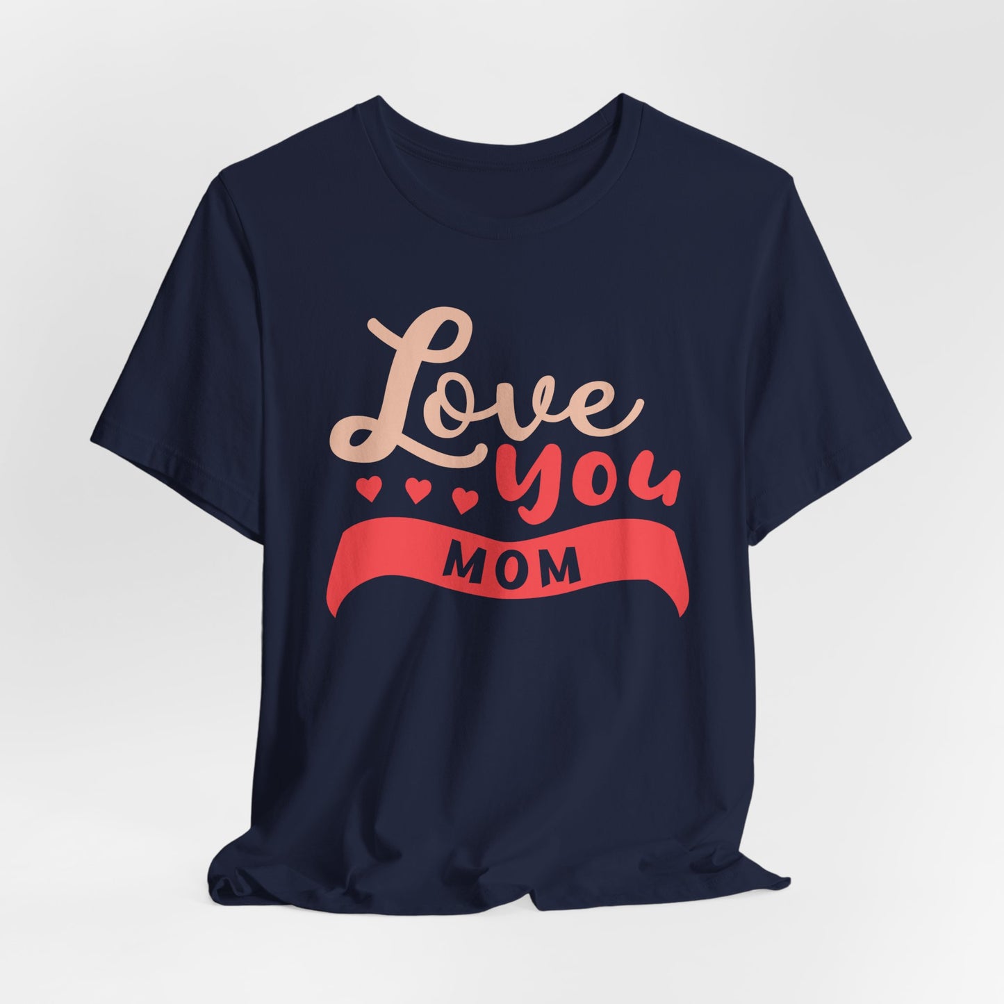 Love You Mom - Unisex Jersey Short Sleeve Tee - 12943