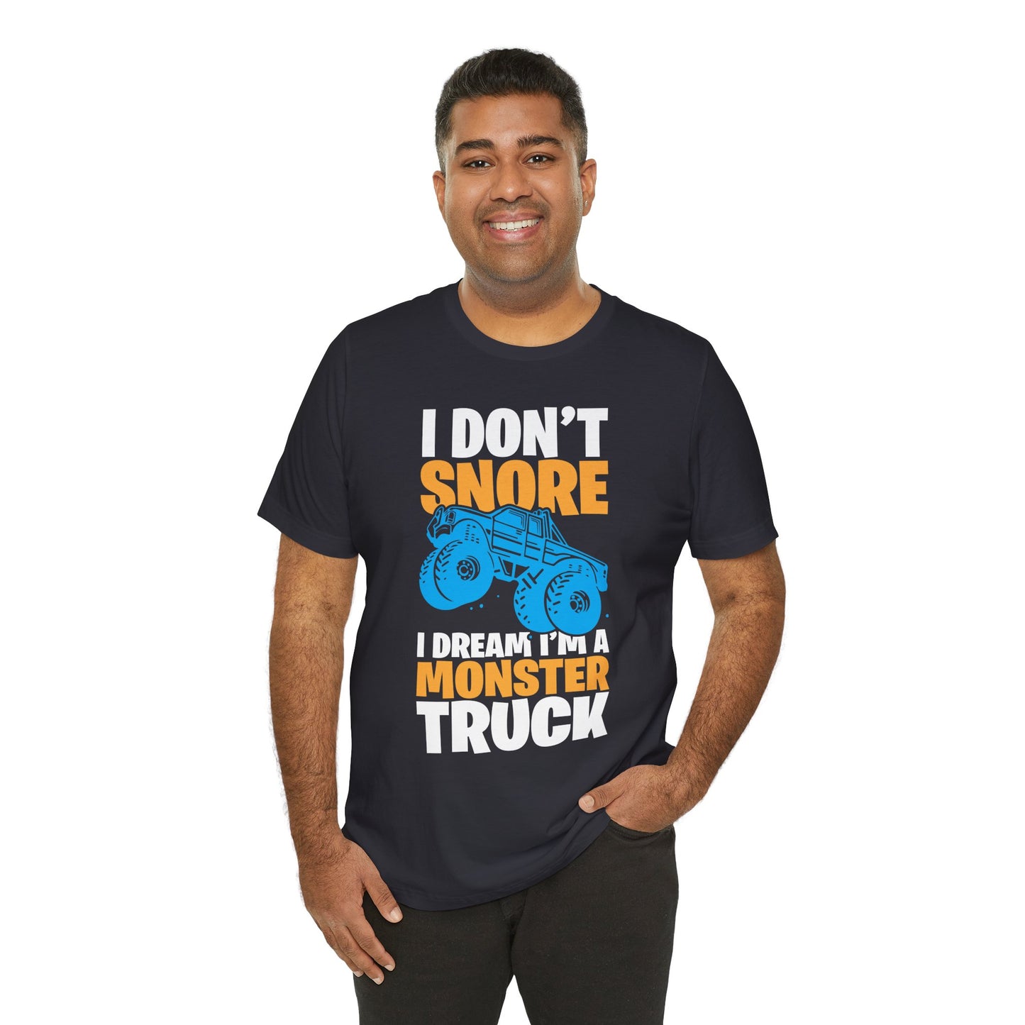 I Don't Snore, I Dream I'm A Monster Truck - Unisex Jersey Short Sleeve Tee - 12957