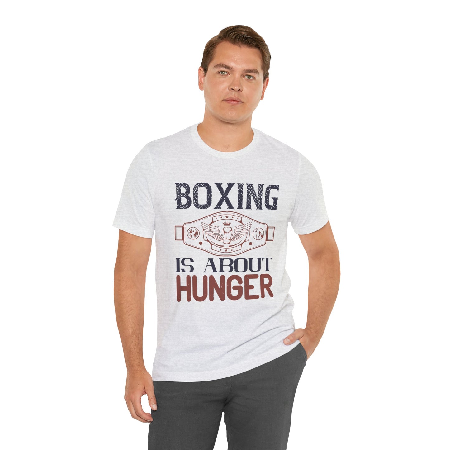 Boxing is about hunger - Unisex Jersey Short Sleeve Tee - 11465