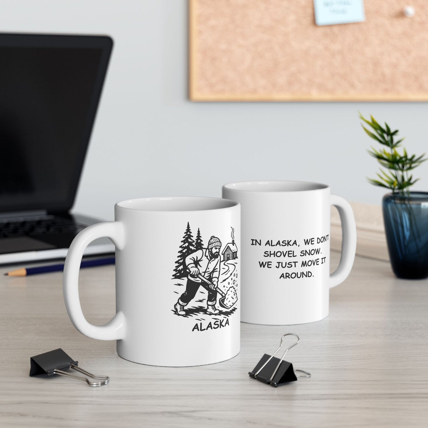 "In Alaska, we don’t shovel snow. We just move it around." Ceramic Mug, 11/15oz - 12972