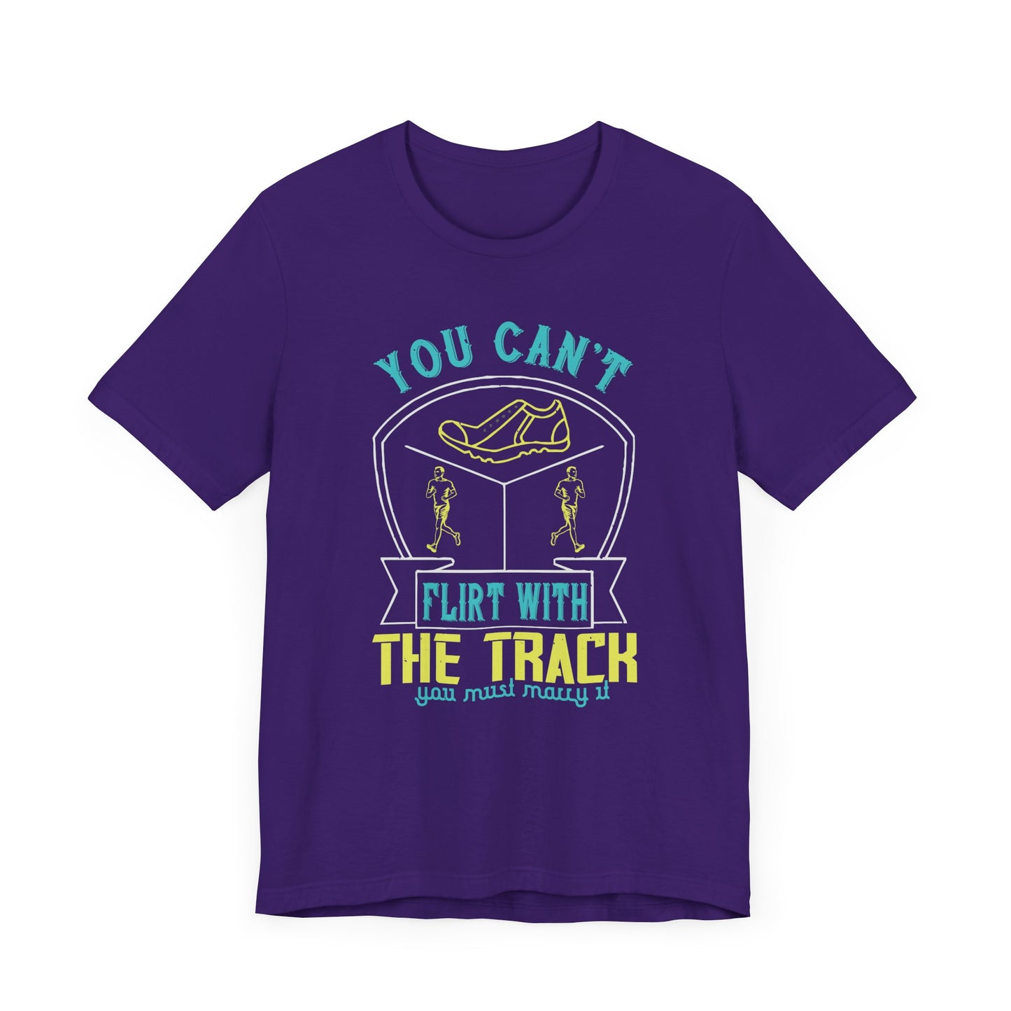 You Can’t Flirt With The Track, You Must Marry It - Unisex Jersey Short Sleeve Tee