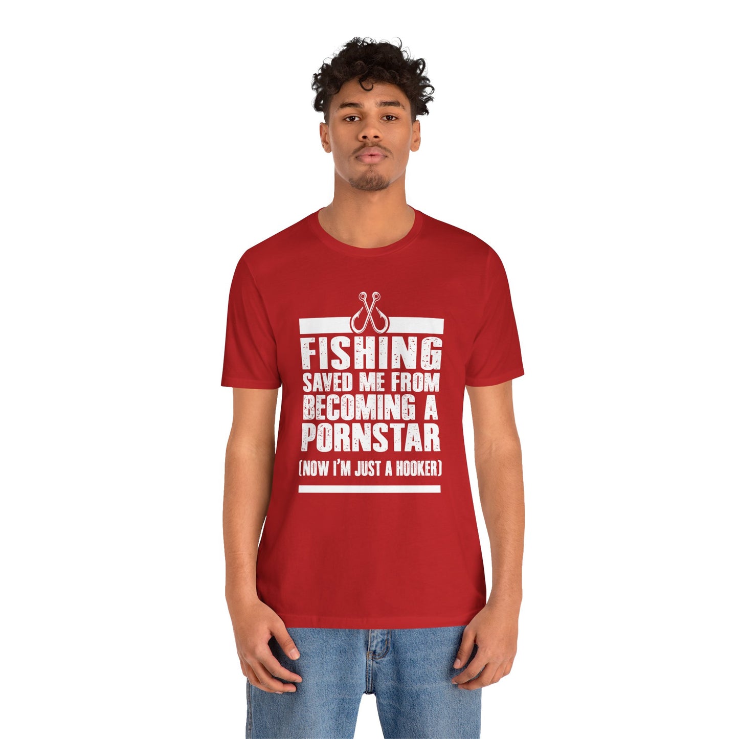 Fishing:  Fishing Saved Me From Becoming A Pornstar (Now I'm Just A Hooker) - Unisex Jersey Short Sleeve Tee