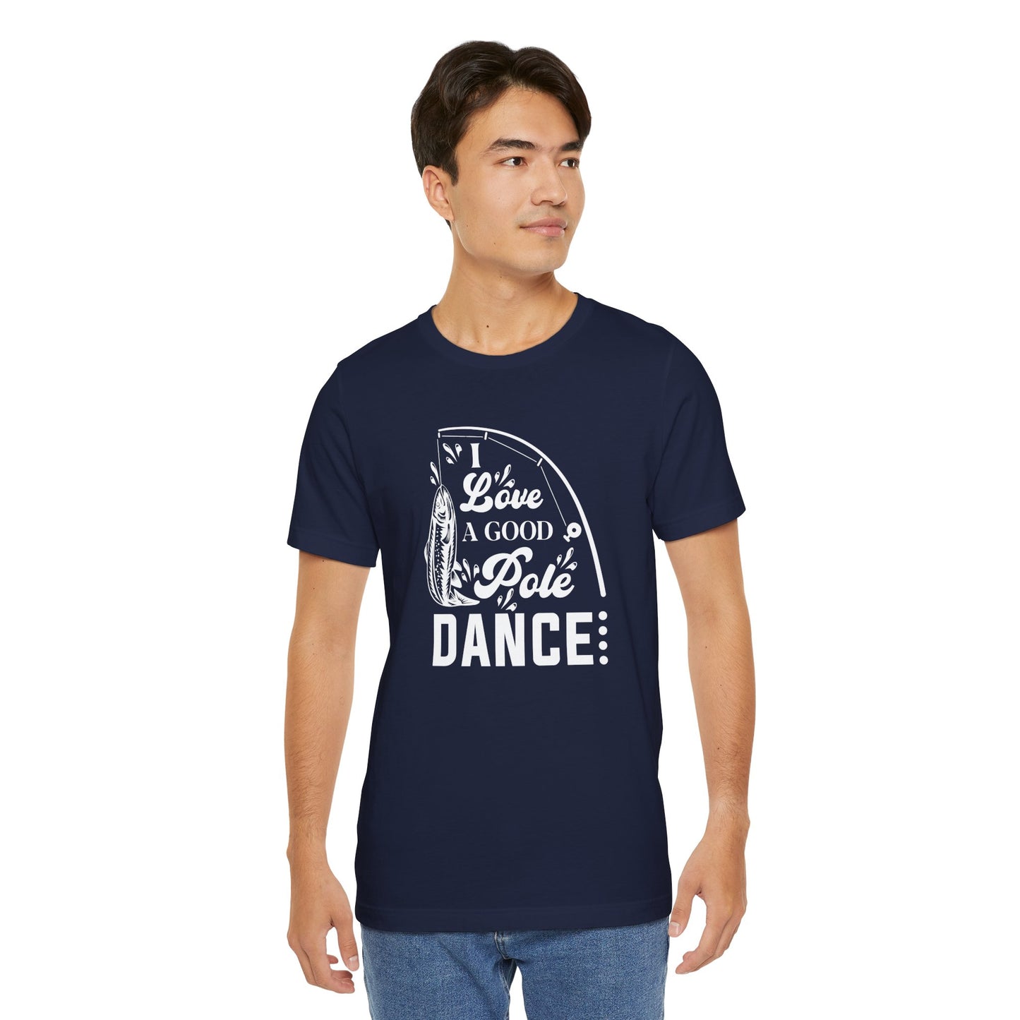 I Love A Good Pole Dance - Unisex Jersey Short Sleeve Tee