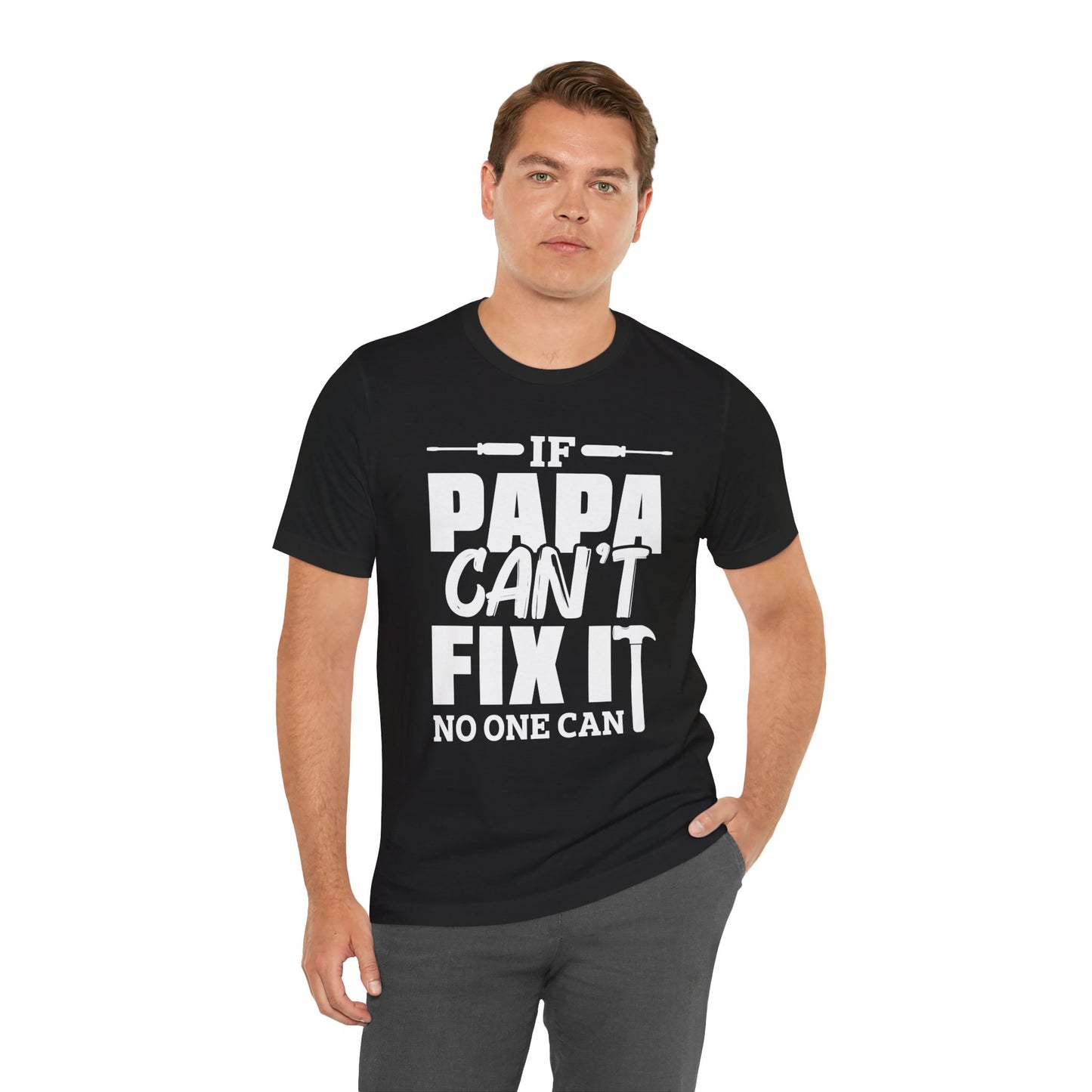 If Papa Can't Fix It, No One Can - Unisex Jersey Short Sleeve Tee