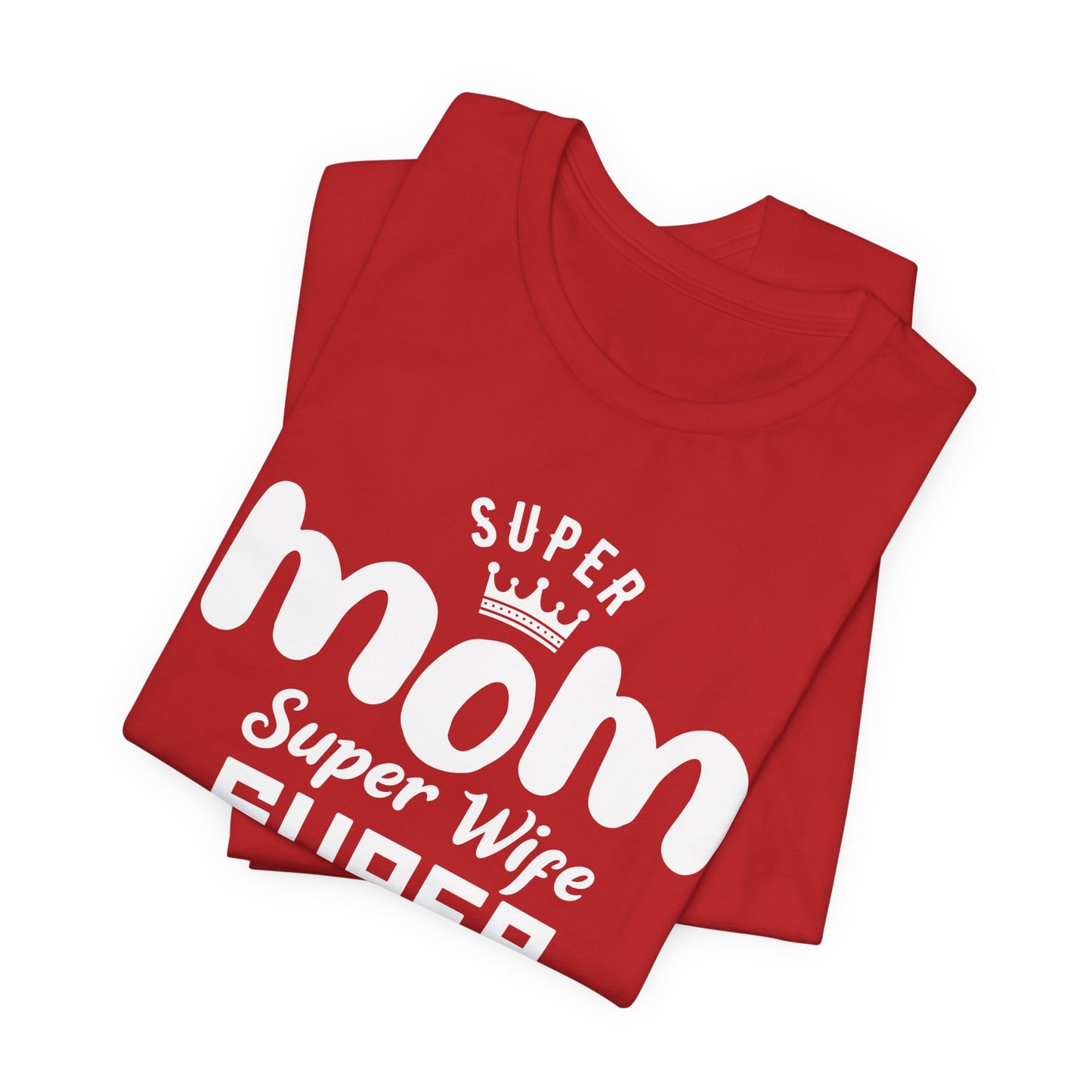 Super Mom, Super Wife, Super Tired - Unisex Jersey Short Sleeve Tee - 12964