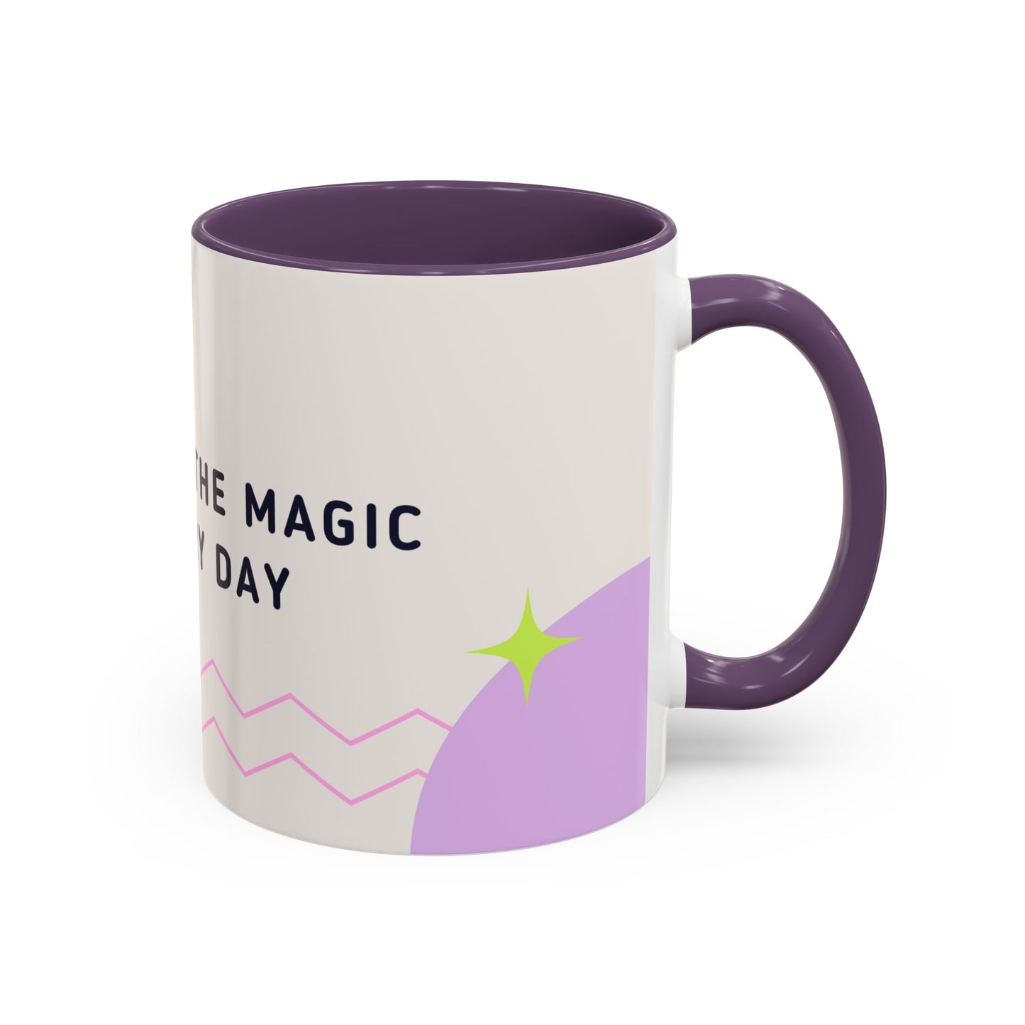 Believe In The Magic of Every Day - Accent Coffee Mug (11, 15oz) - 11081