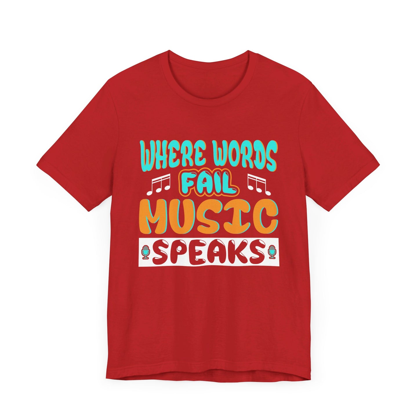 Where Words Fail Music Speaks - Unisex Jersey Short Sleeve Tee