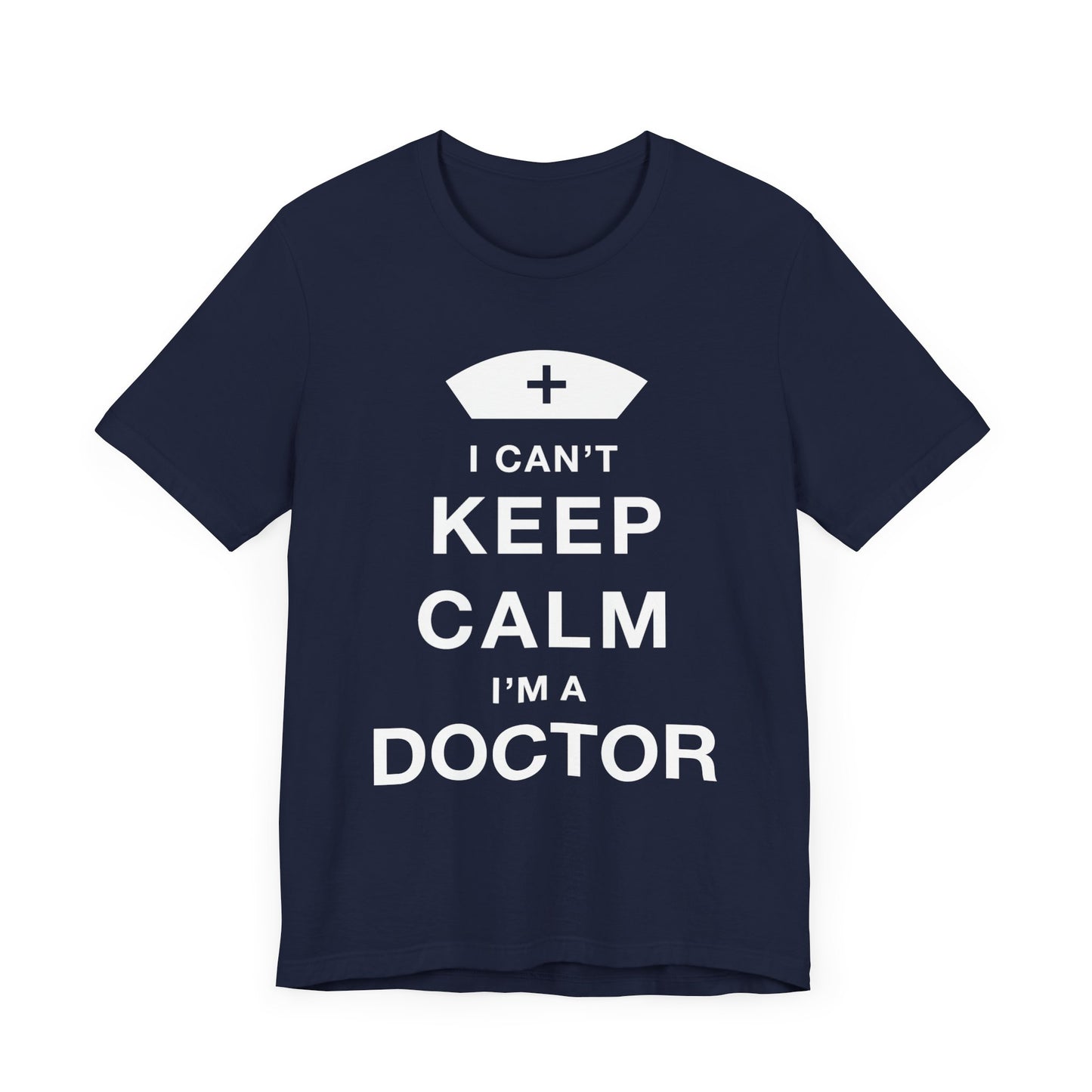 I Can't Keep Calm, I Am A Doctor - Unisex Jersey Short Sleeve Tee - 13798