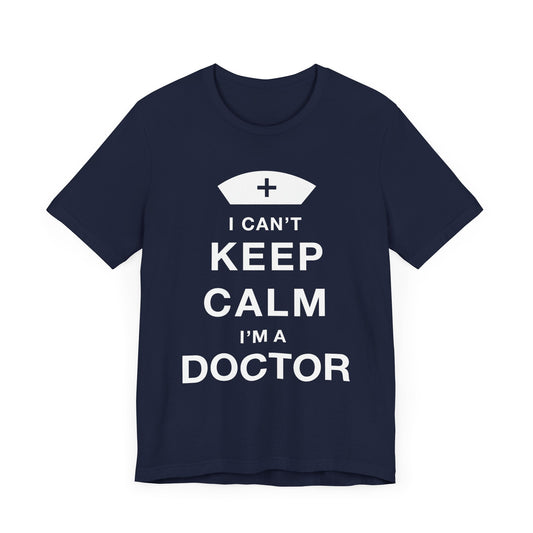 I Can't Keep Calm, I Am A Doctor - Unisex Jersey Short Sleeve Tee - 13798
