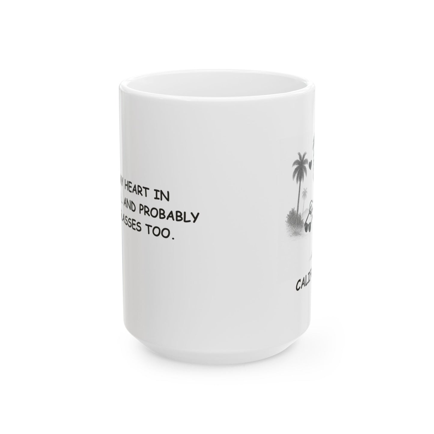 "I left my heart in California… and probably my sunglasses too." Ceramic Mug - 11oz & 15oz - 12711