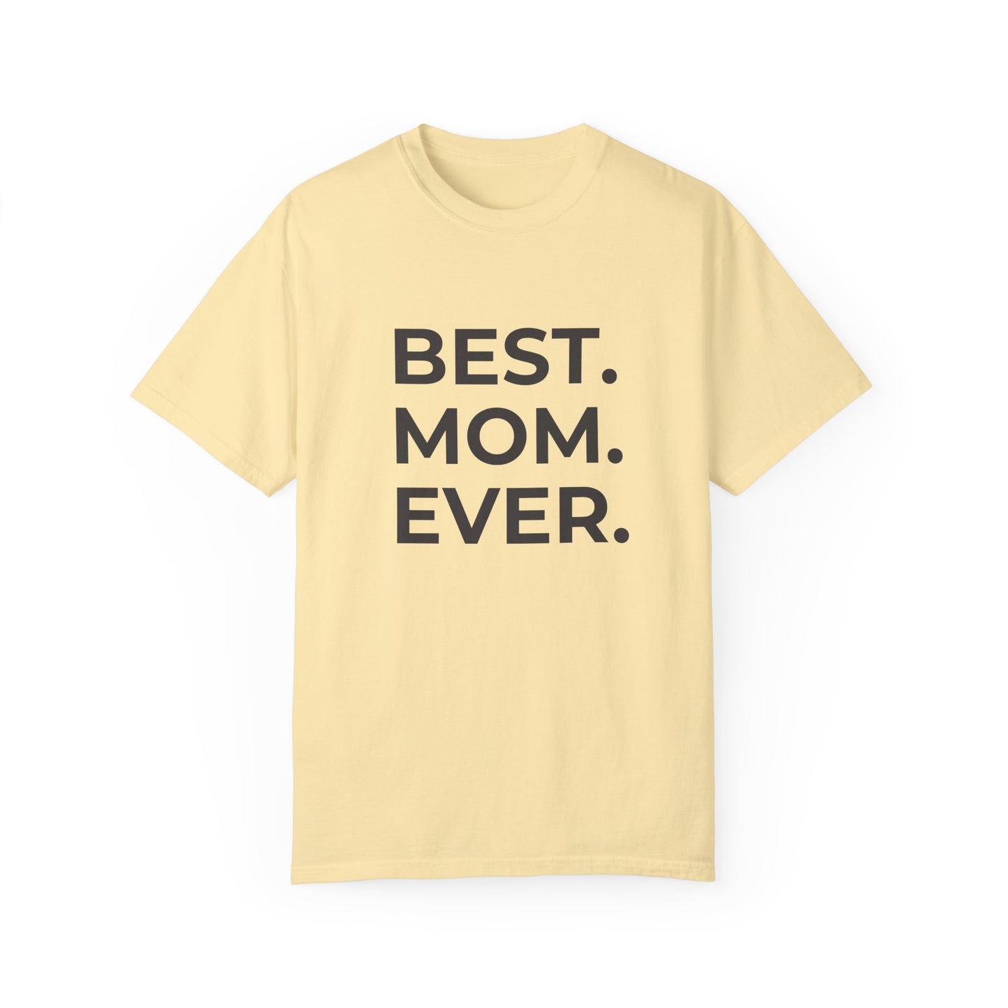 Best. Mom. Ever - Unisex Garment-Dyed T-shirt - 11773