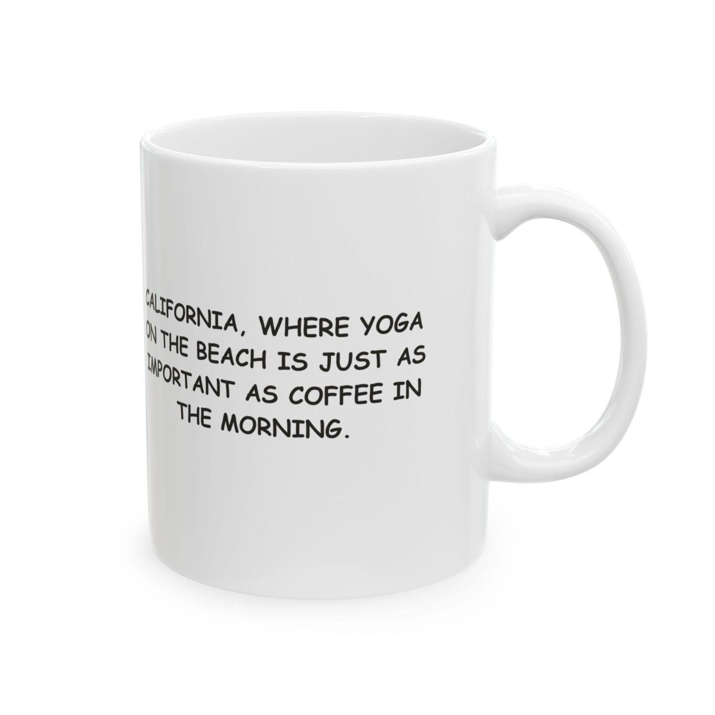 "California, where yoga on the beach is just as important as coffee in the morning." Ceramic Mug - 12745