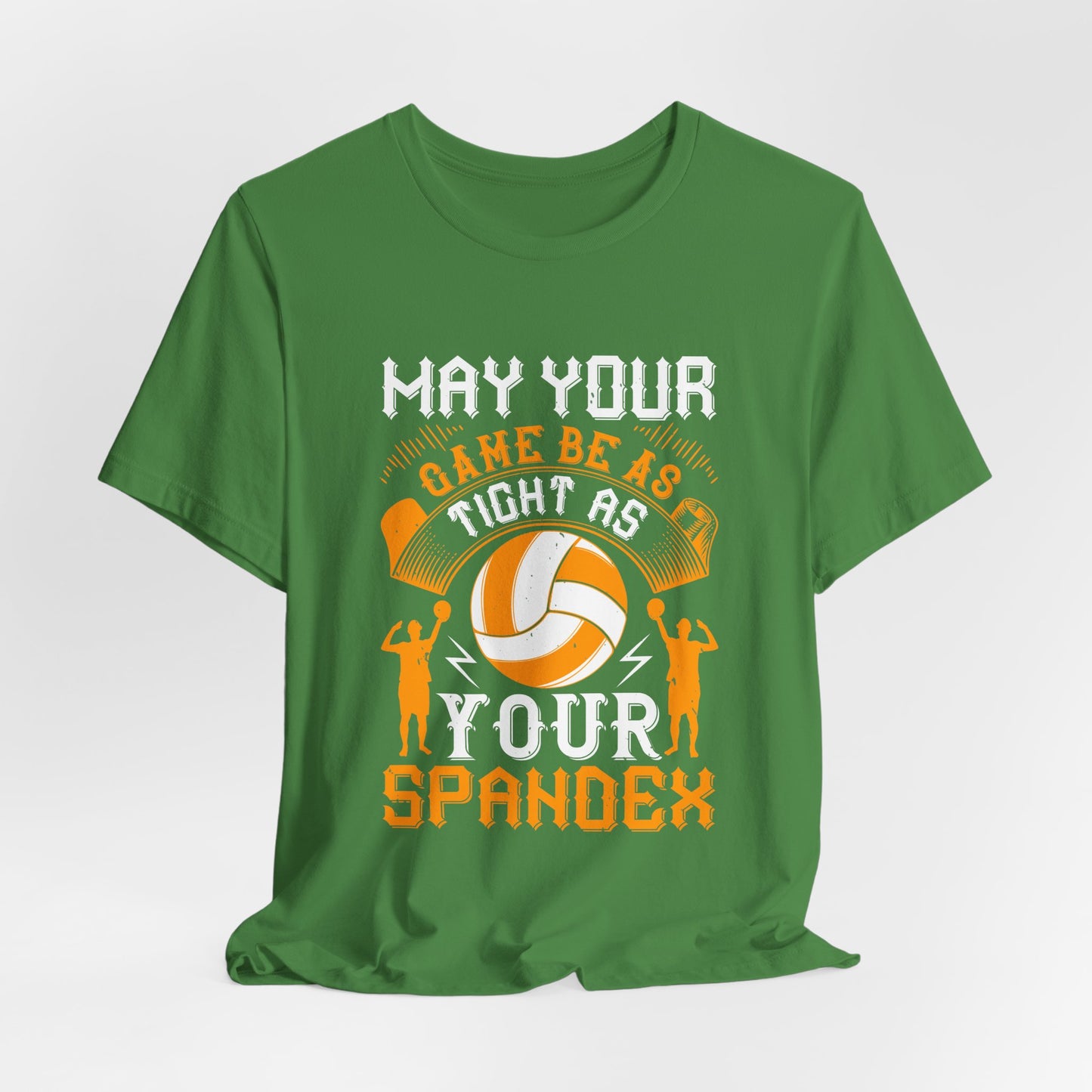 Volleyball: May Your Game Be as Tight as Your Spandex - Unisex Jersey Short Sleeve Tee - 11470