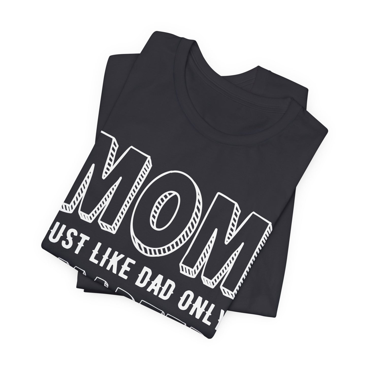 Mom Just Like Dad Only Smarter - Unisex Jersey Short Sleeve Tee - 12981