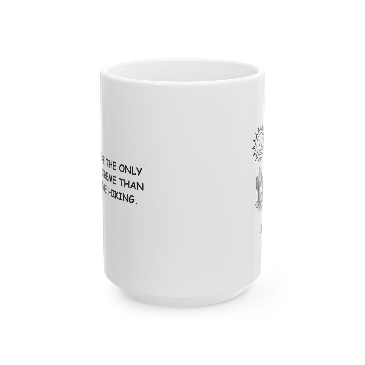 "Arizona: Where the only thing more extreme than the heat is the hiking." Ceramic Mug - 13158