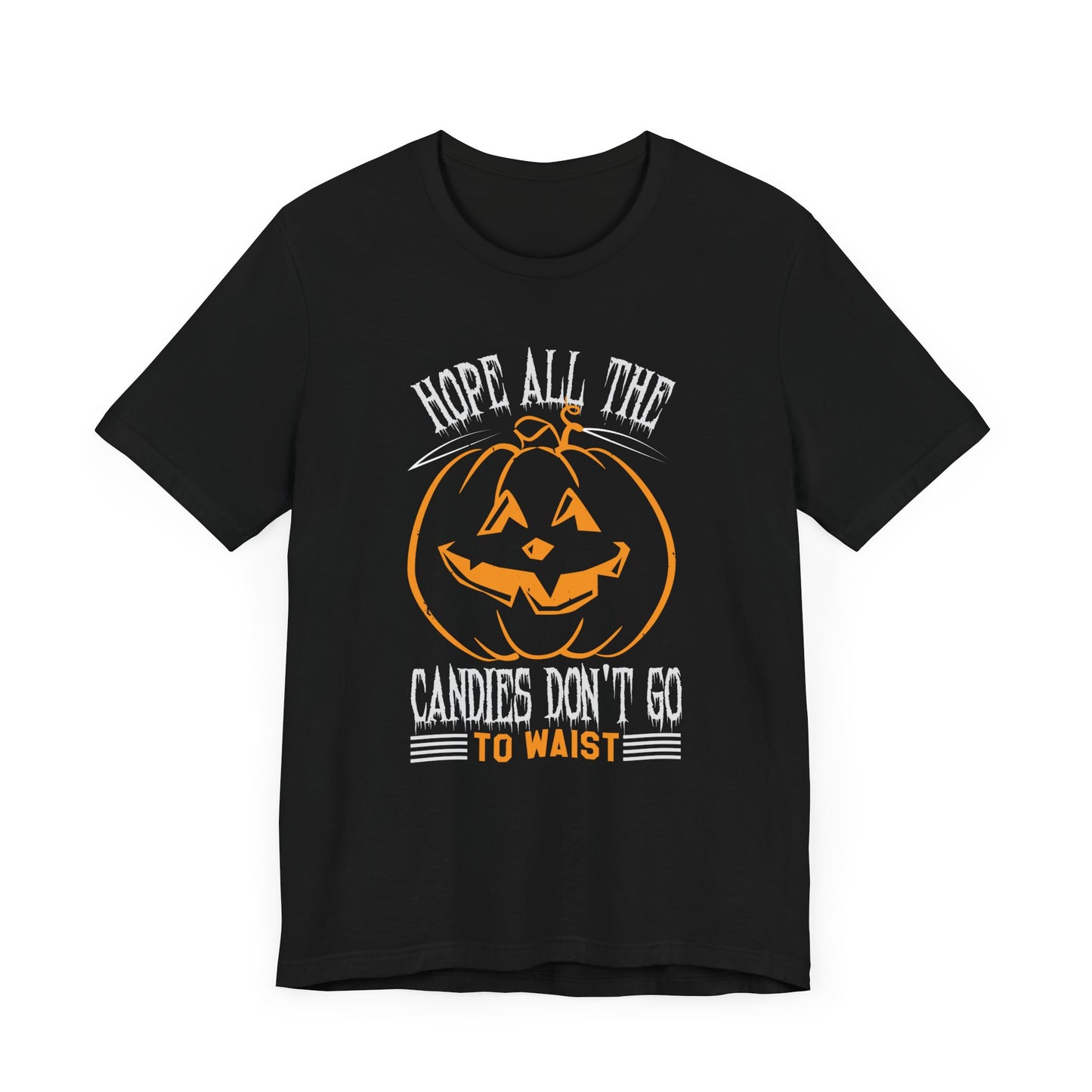 Hope All the Candies Don't Go to Waist - Unisex Jersey Short Sleeve Tee