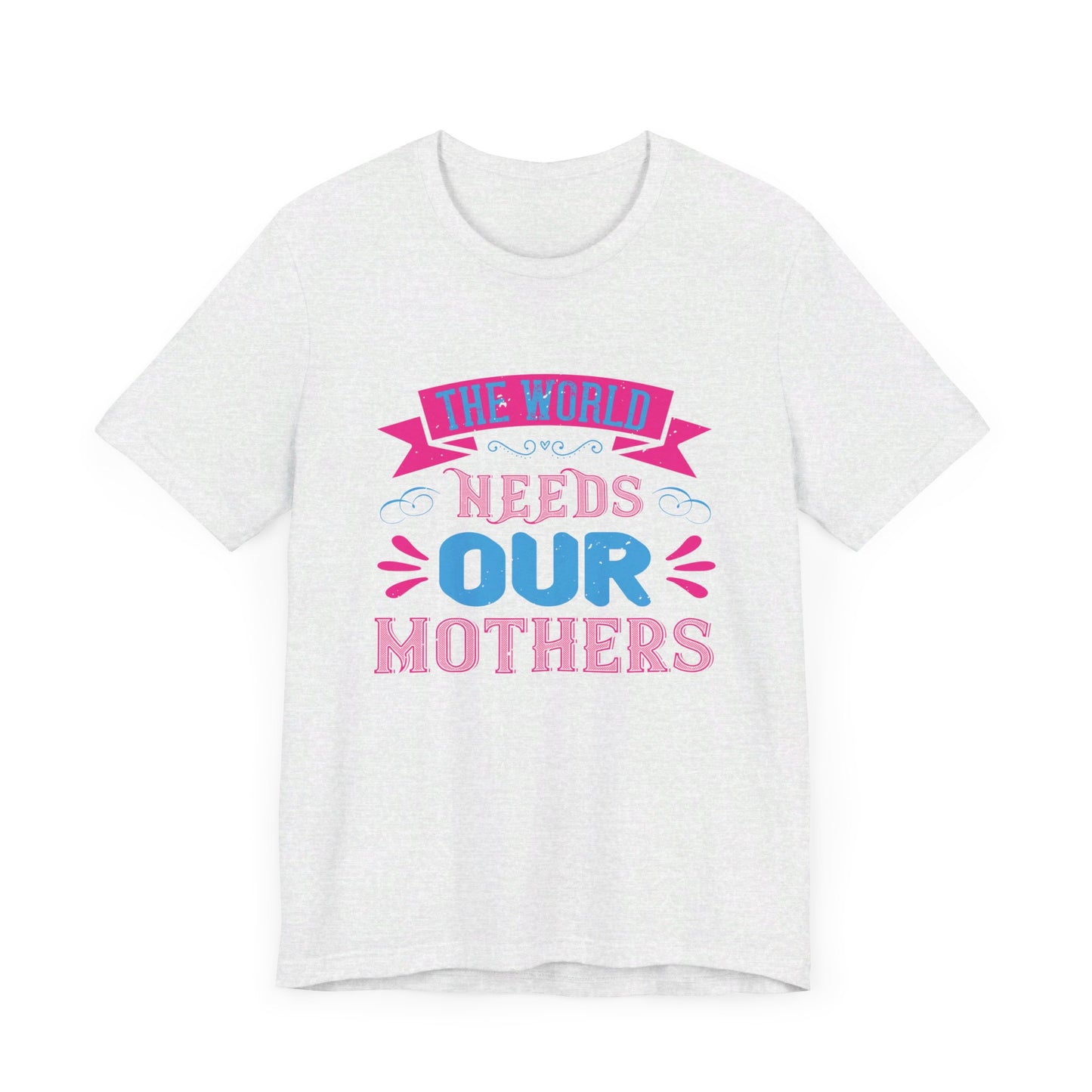 The World Needs Our Mothers - Unisex Jersey Short Sleeve Tee