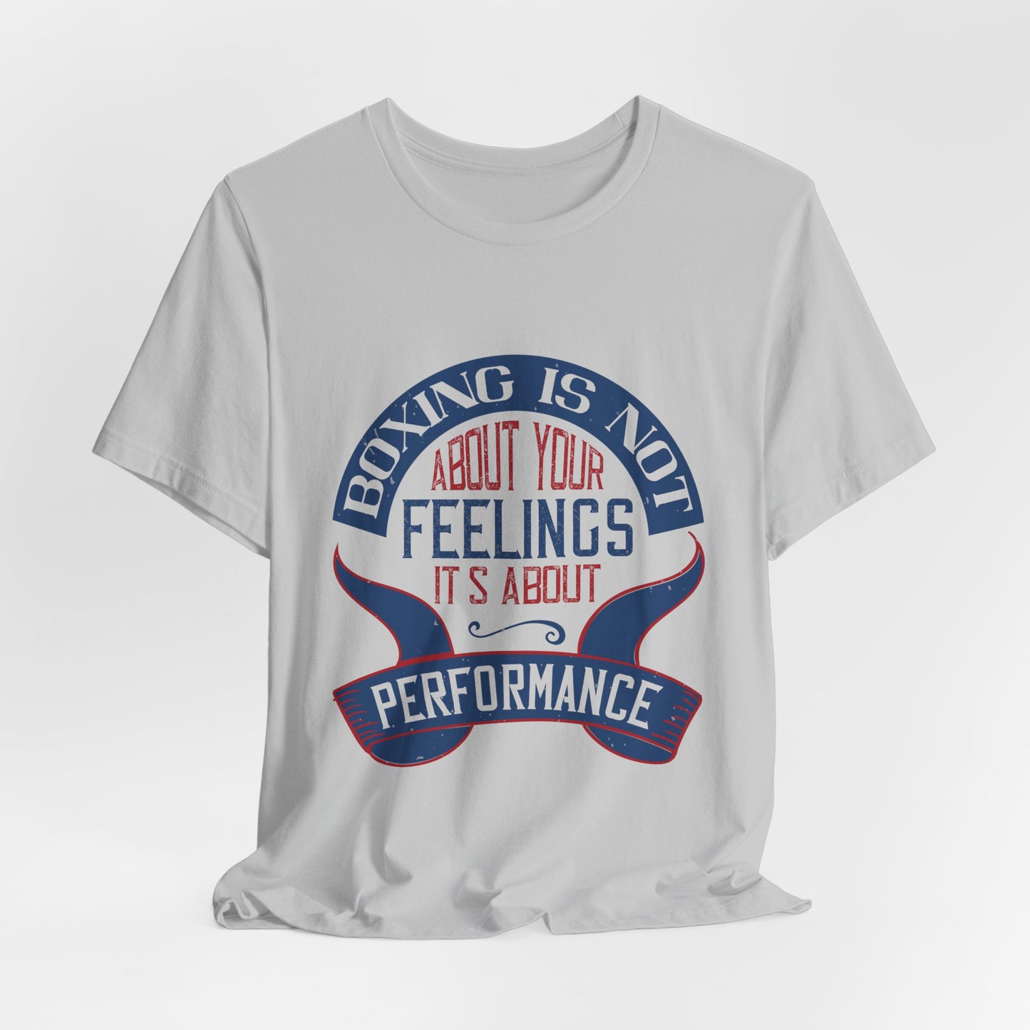 Boxing Is Not About Your Feelings. It's About Performance - Unisex Jersey Short Sleeve Tee - 11466