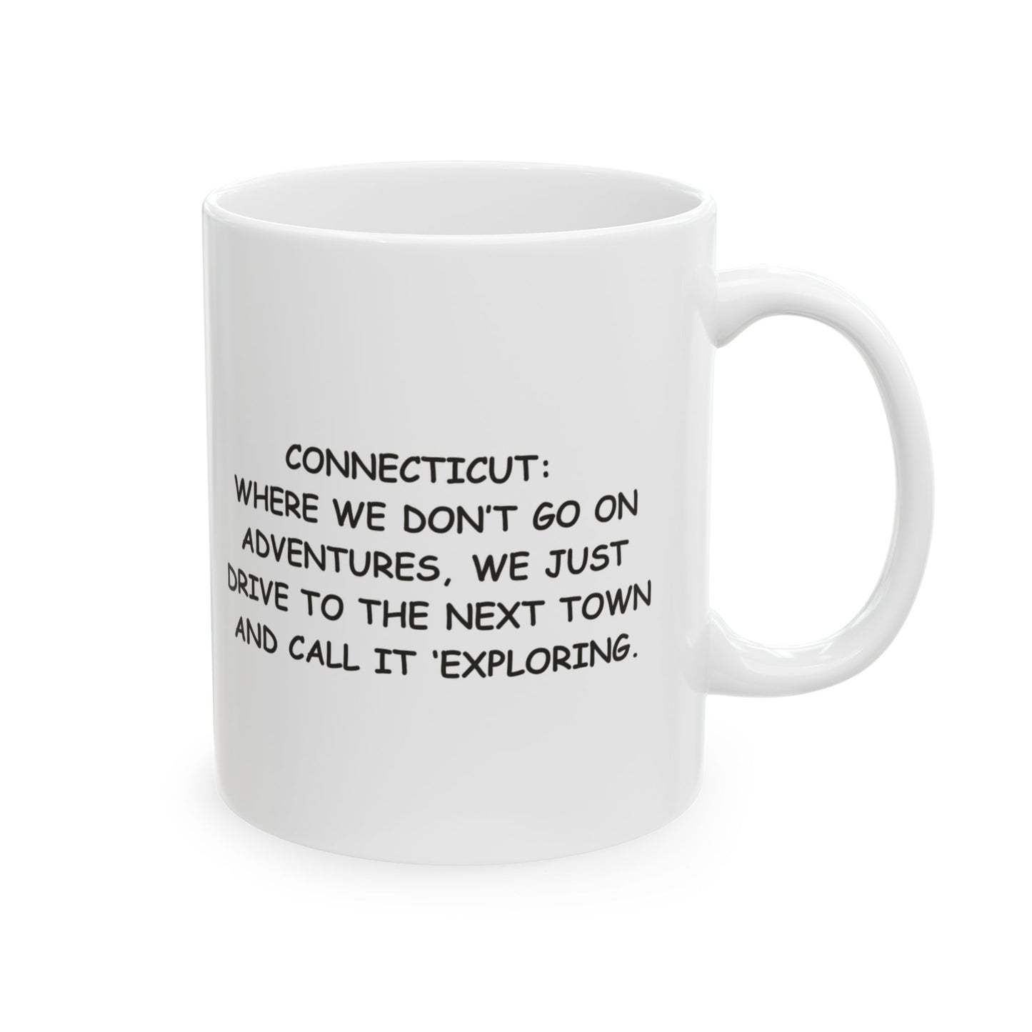 "Connecticut: Where we don’t go on adventures, we just drive to the next town and call it ‘exploring.’" Ceramic Mug - 13871