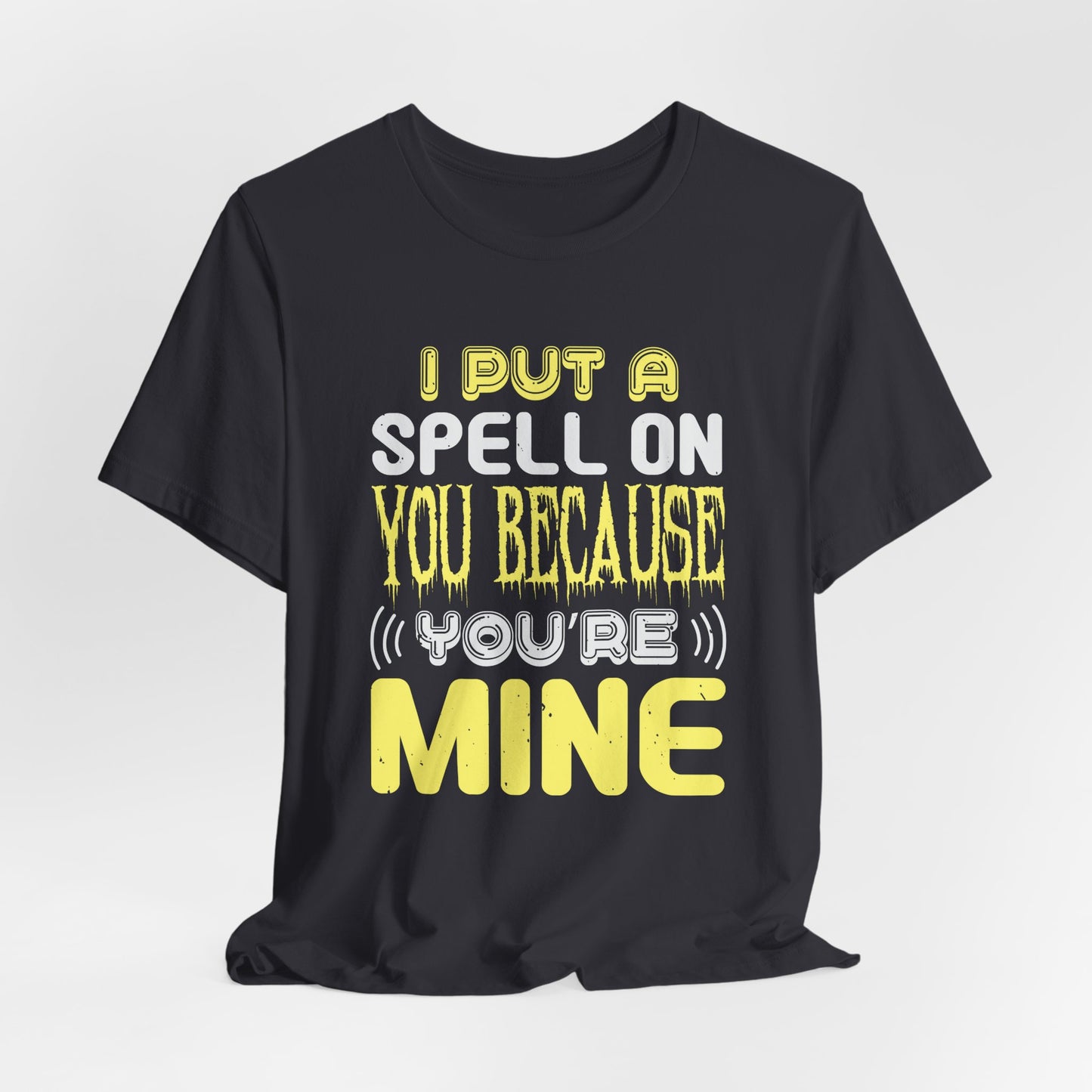 I Put a Spell on You Because You're Mine - Unisex Jersey Short Sleeve Tee - 12443