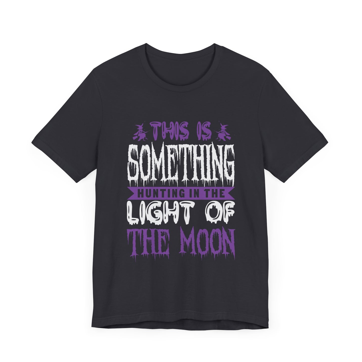 This is Something Hunting in the Light of the Moon - Unisex Jersey Short Sleeve Tee