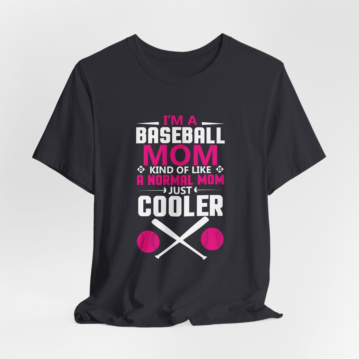 Baseball: I'm A Baseball Mom, Kind Of Like A Normal Mom, Just Cooler - Unisex Jersey Short Sleeve Tee