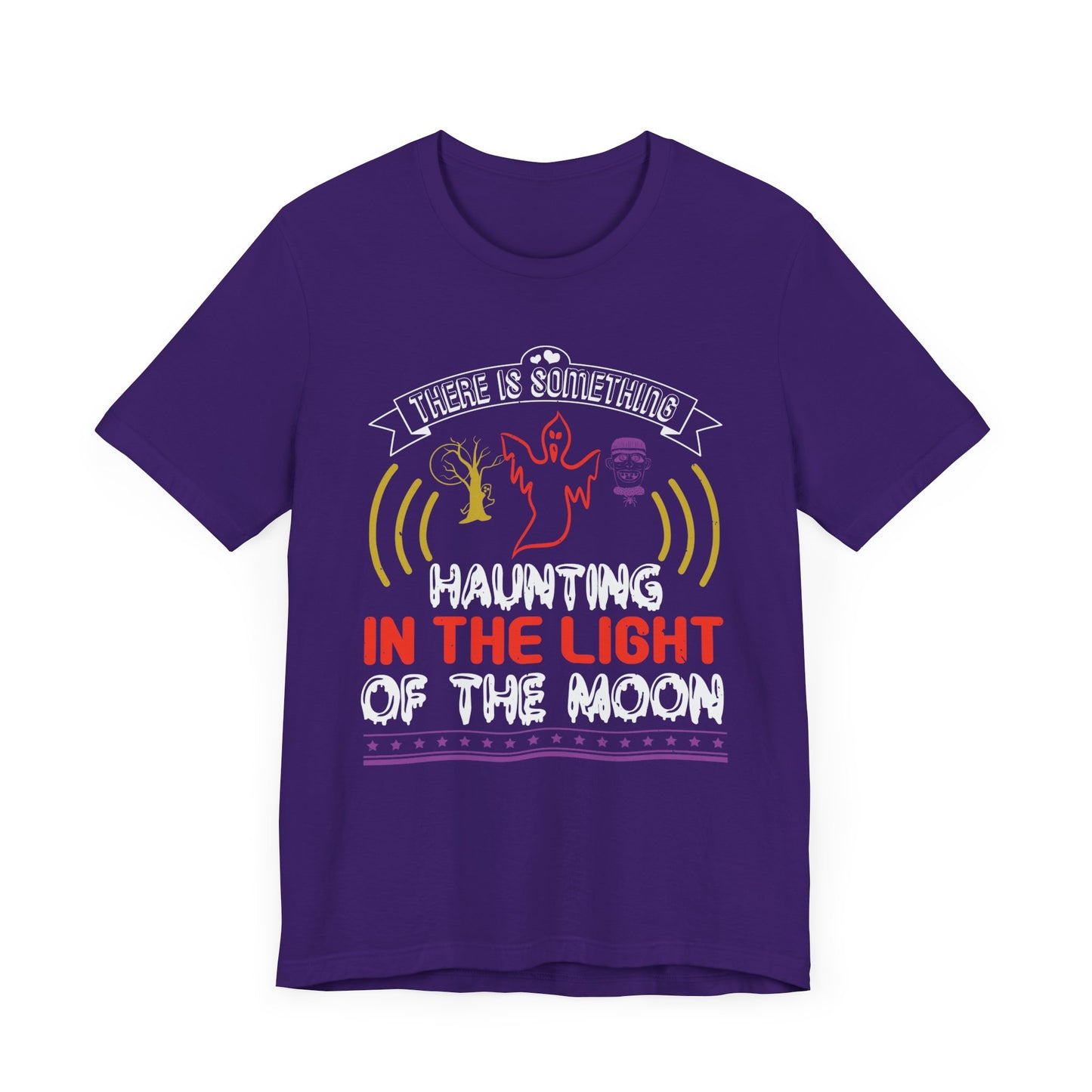 There Is Something Haunting in the Light of the Moon - Unisex Jersey Short Sleeve Tee