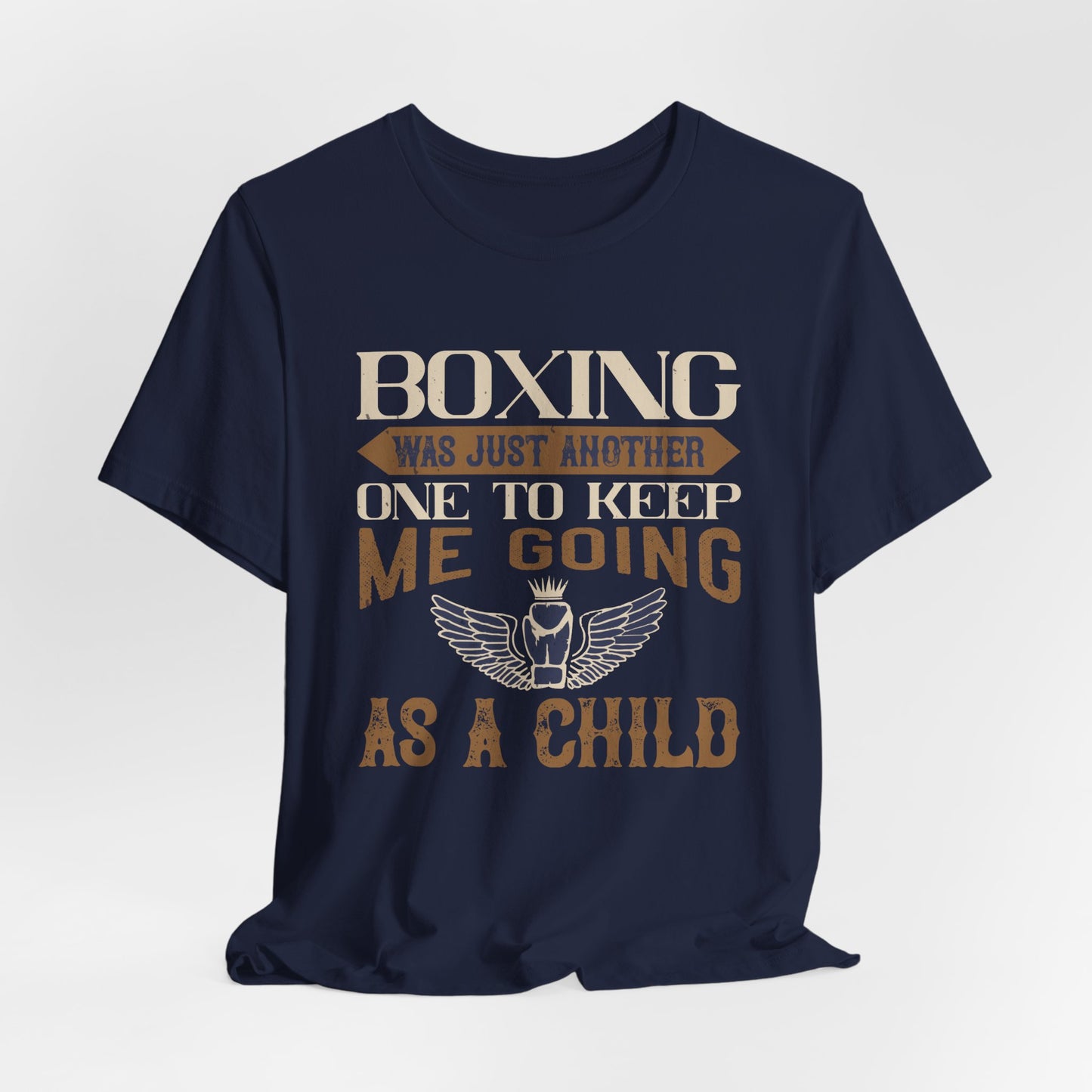 Boxing Was Just Another One to Keep Me Going as a Child - Unisex Jersey Short Sleeve Tee - 11546