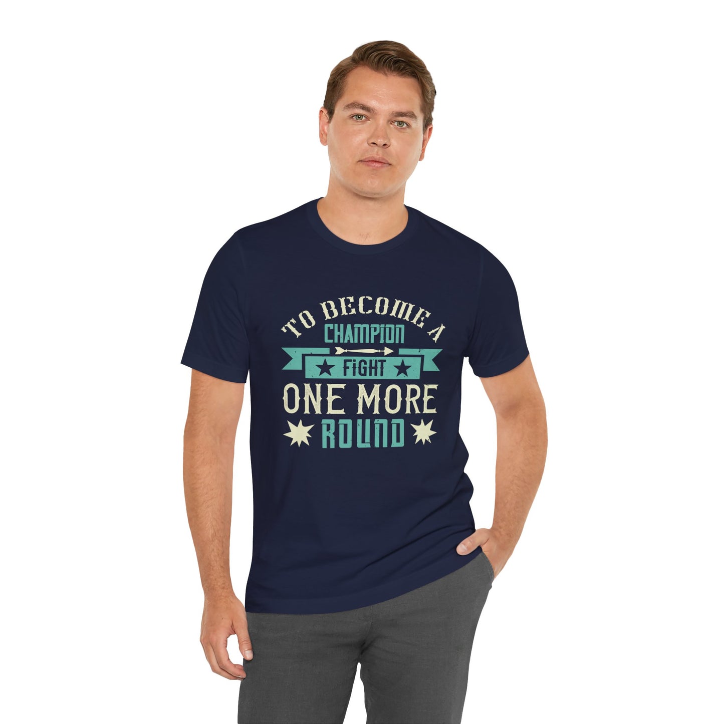 To Become a Champion, Fight One More Round - Unisex Jersey Short Sleeve Tee