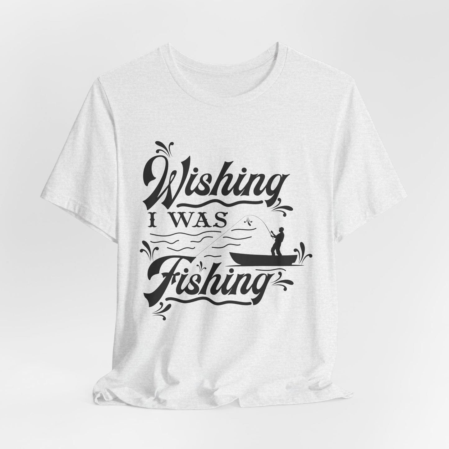 Wishing I Was Fishing - Unisex Jersey Short Sleeve Tee - 14187