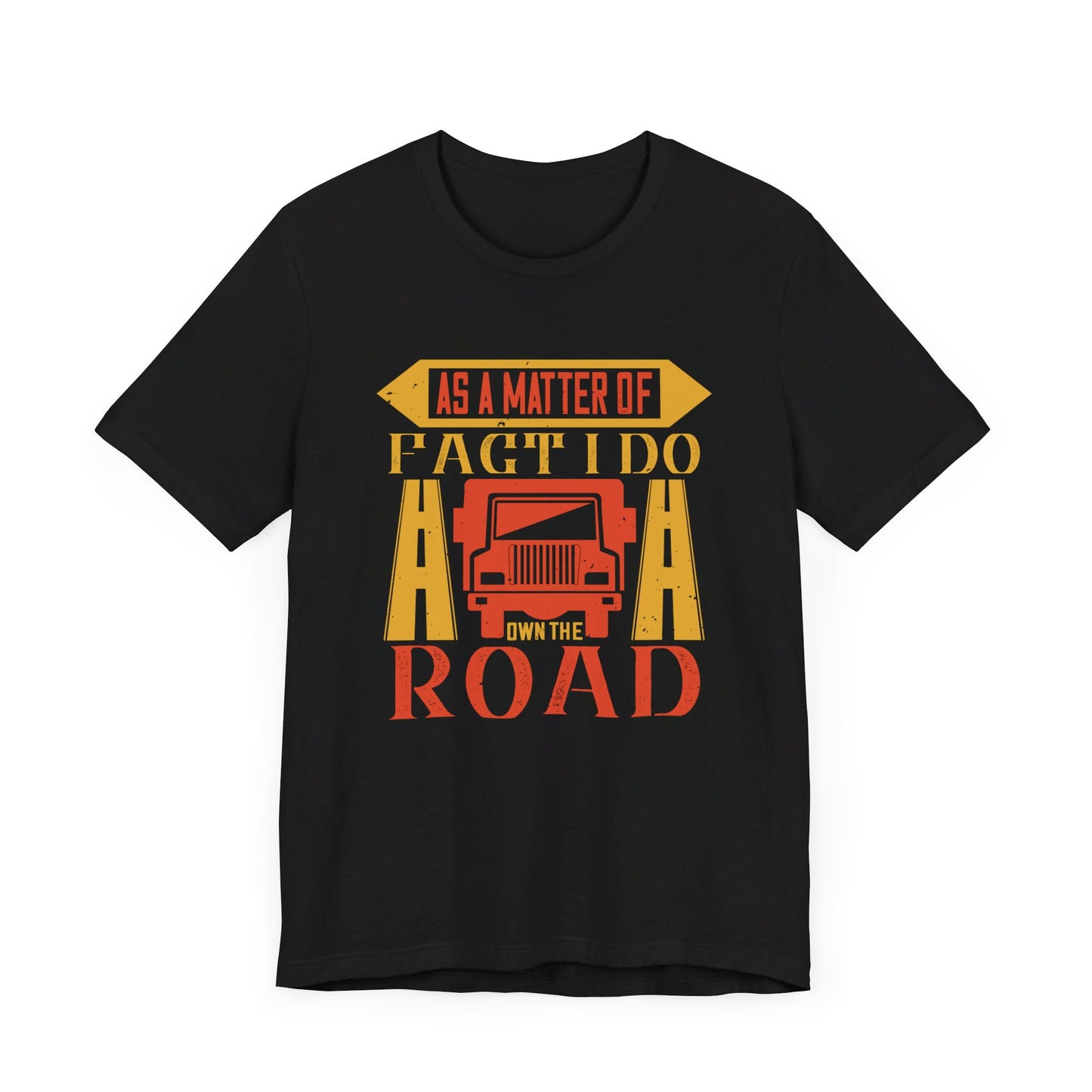 As A Matter Of Fact I Do Own The Road - Unisex Jersey Short Sleeve Tee