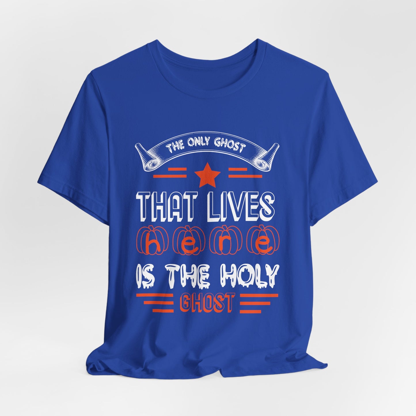The Only Ghost That Lives Here is the Holy Ghost - Unisex Jersey Short Sleeve Tee - 12517