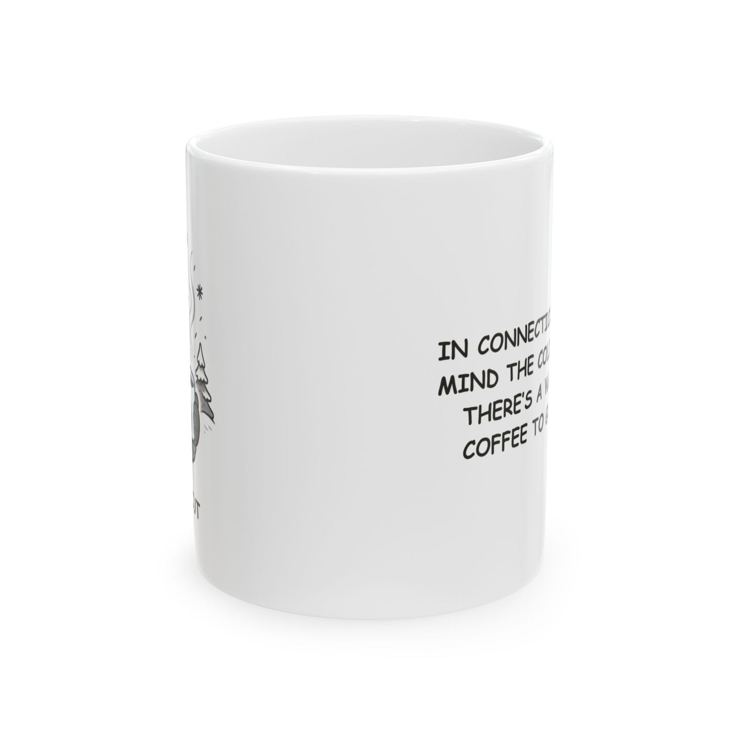 "In Connecticut, we don’t mind the cold as long as there’s a warm cup of coffee to go with it." Ceramic Mug - 13874