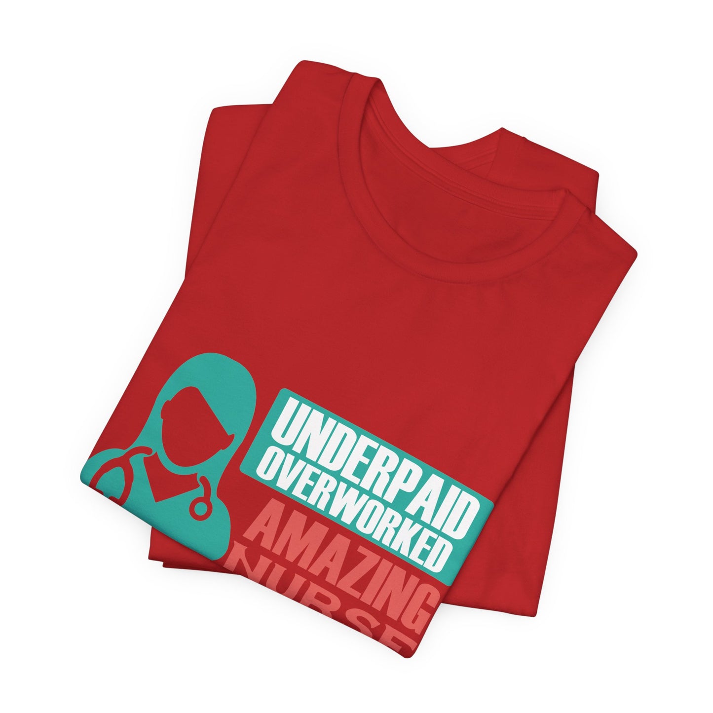 Underpaid,  Overworked, Amazing Nurse - Unisex Jersey Short Sleeve Tee - 13285