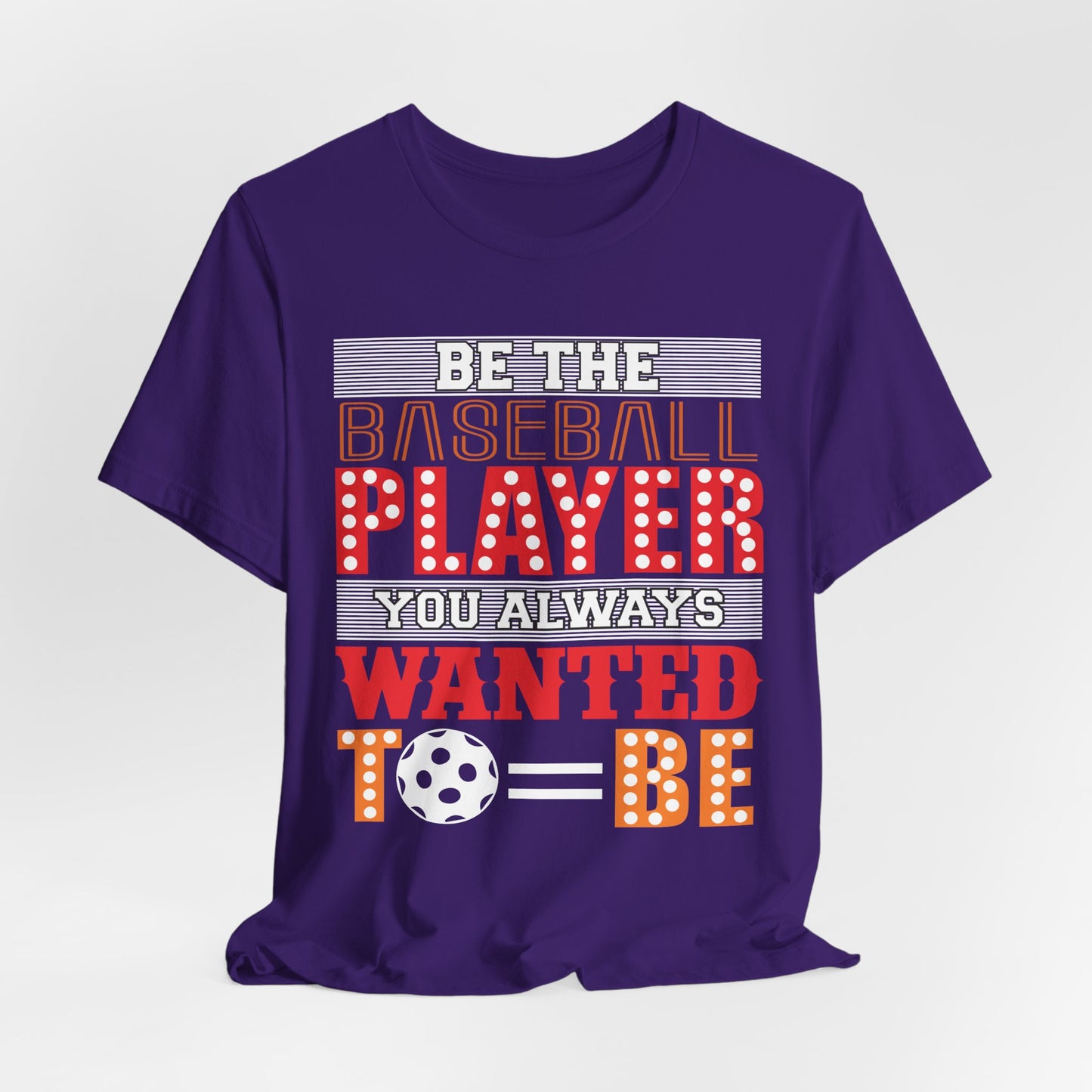 Be The Baseball Player You Always Wanted - Unisex Jersey Short Sleeve Tee - 13907