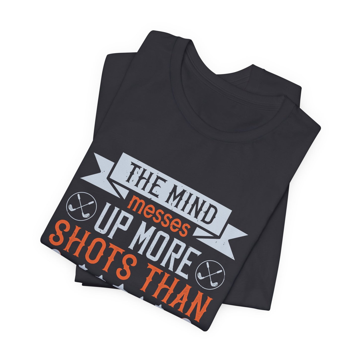 The Mind Messes Up More Shots Than the Body - Unisex Jersey Short Sleeve Tee - 12117