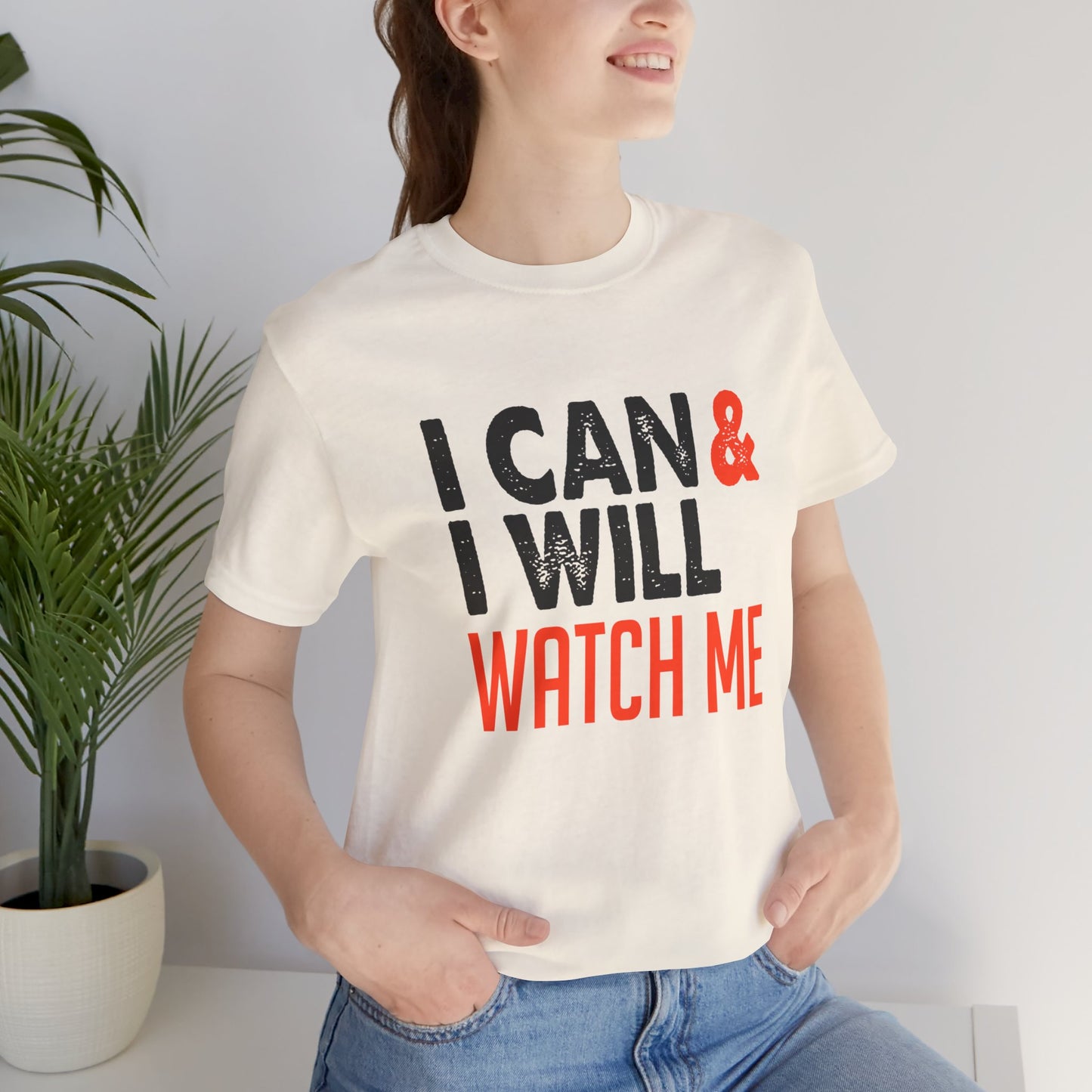 Motivational: I Can & I Will, Watch Me - Unisex Jersey Short Sleeve Tee