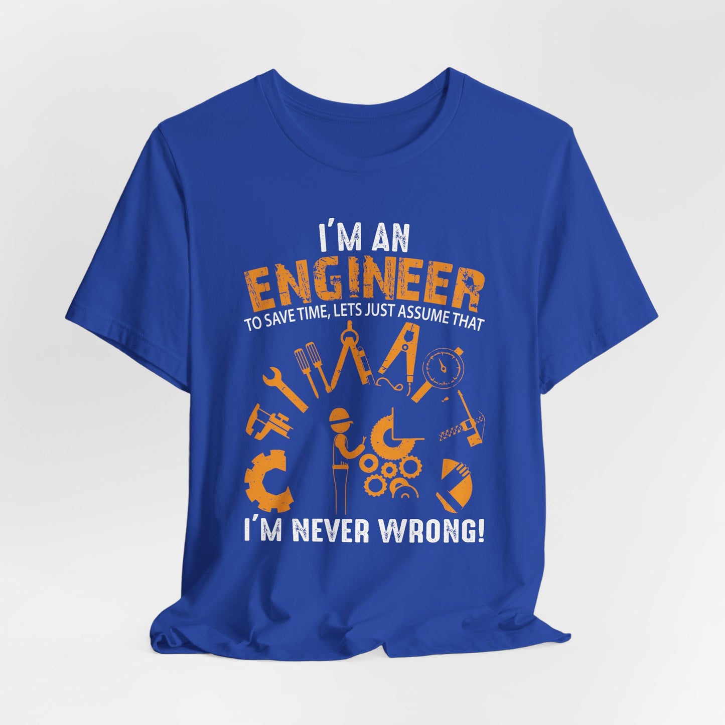 I'm An Engineer To Save, Let's Just Assume That I'm Never Wrong! - Unisex Jersey Short Sleeve Tee - 13550