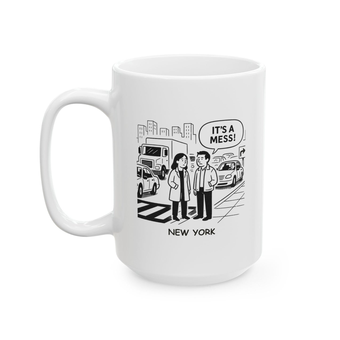 "In New York, we don’t ask ‘How’s the weather?’—we ask ‘What’s the traffic like?’" Ceramic Mug- 11oz & 15oz - 12840