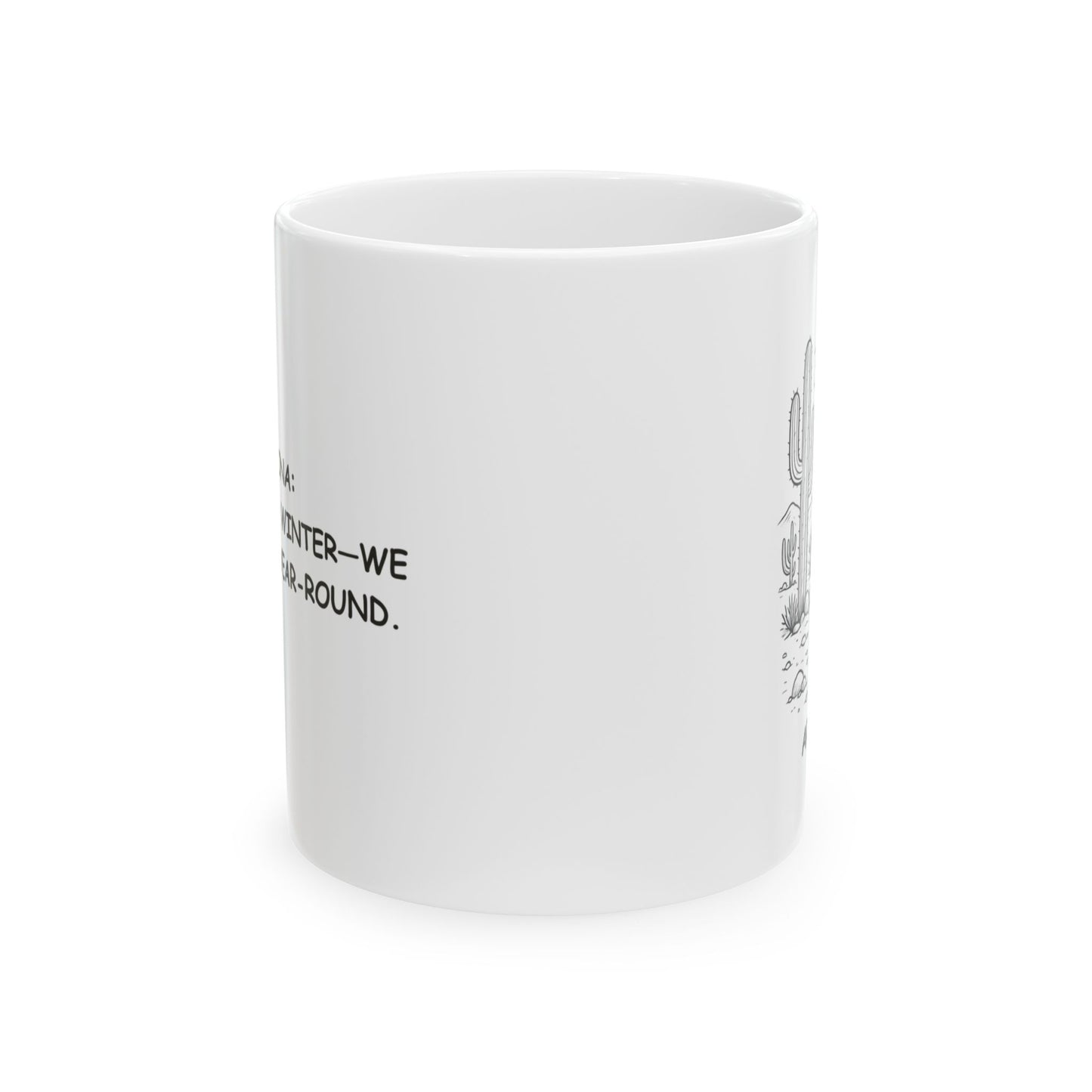 "Arizona: We don’t do winter—we do summer year-round." Ceramic Mug - 13228