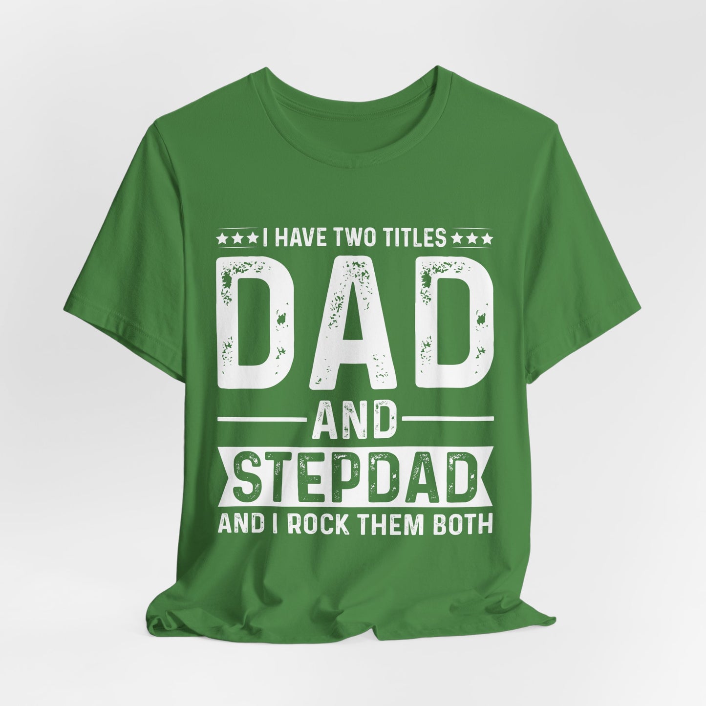 I Have Two Titles: Dad & Stepdad, I Rock Them Both - Unisex Jersey Short Sleeve Tee - 13739
