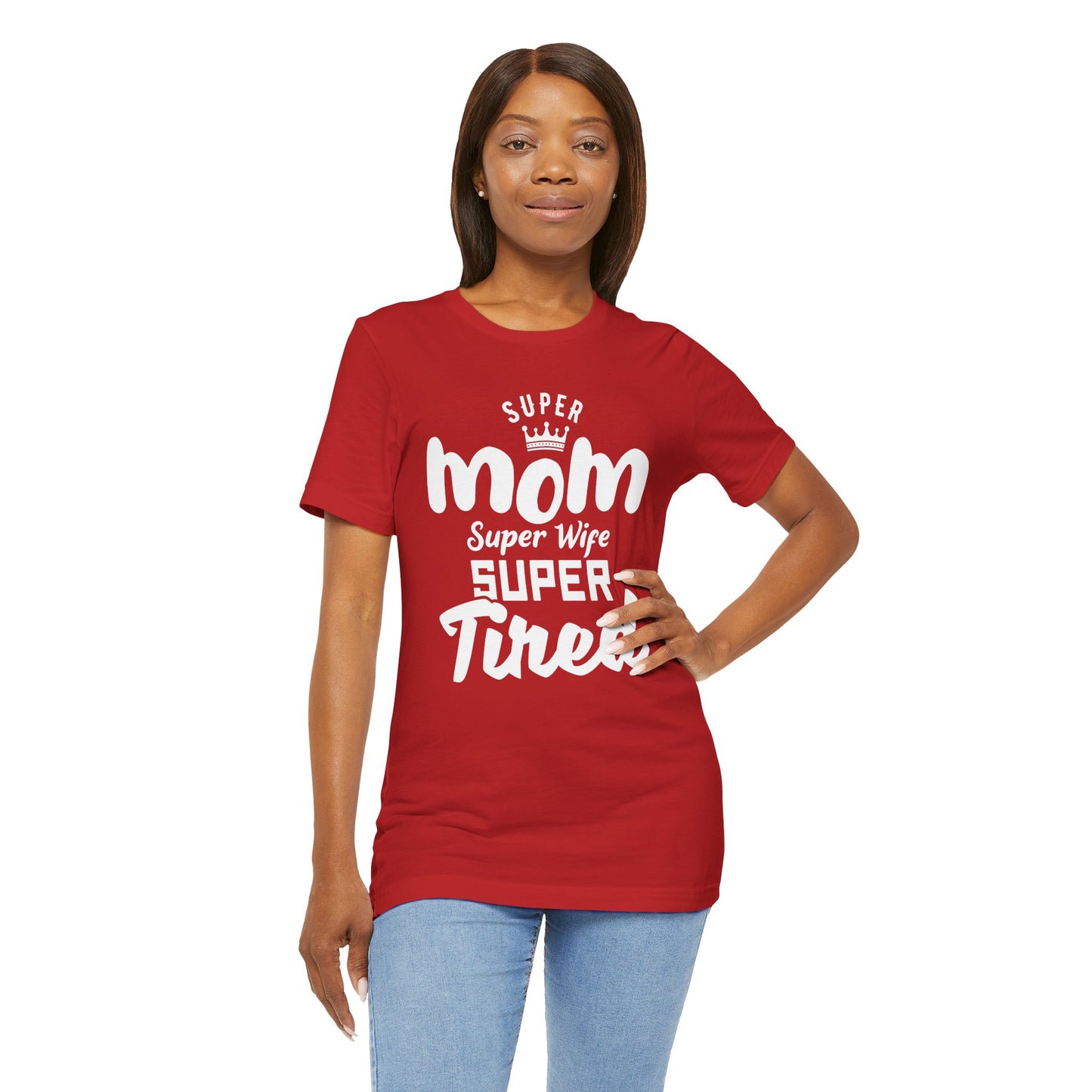 Super Mom, Super Wife, Super Tired - Unisex Jersey Short Sleeve Tee - 12964