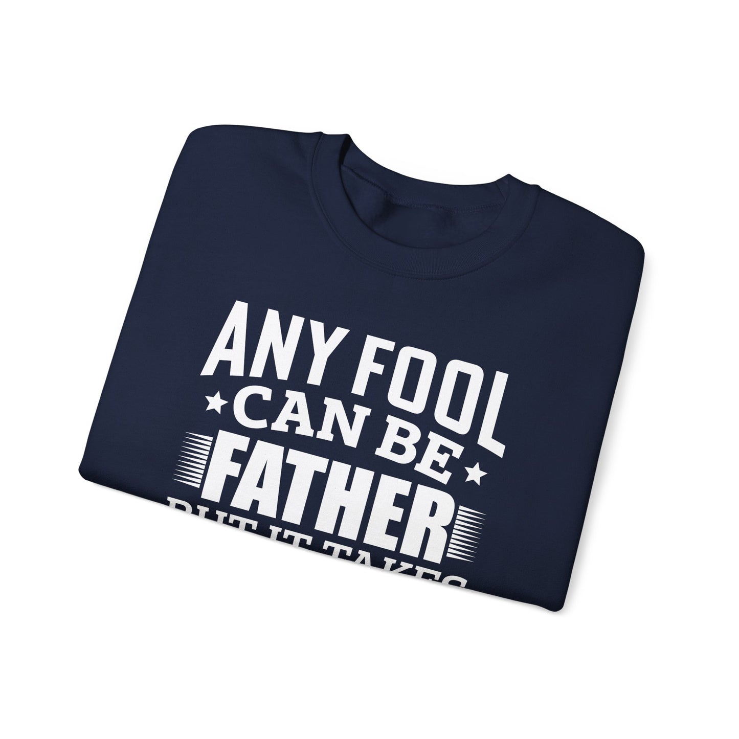 "Any Fool Can Be Father, But It Takes A Real Man To Be A Daddy" Unisex Heavy Blend™ Crewneck Sweatshirt - 12905
