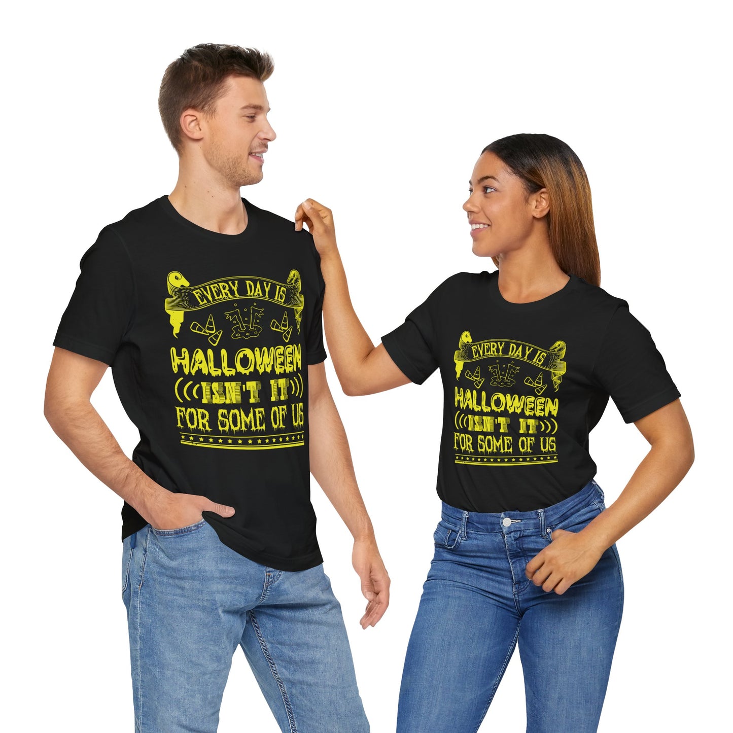 Every Day Is Halloween, Isn't It? (For Some of Us) - Unisex Jersey Short Sleeve Tee - 12391