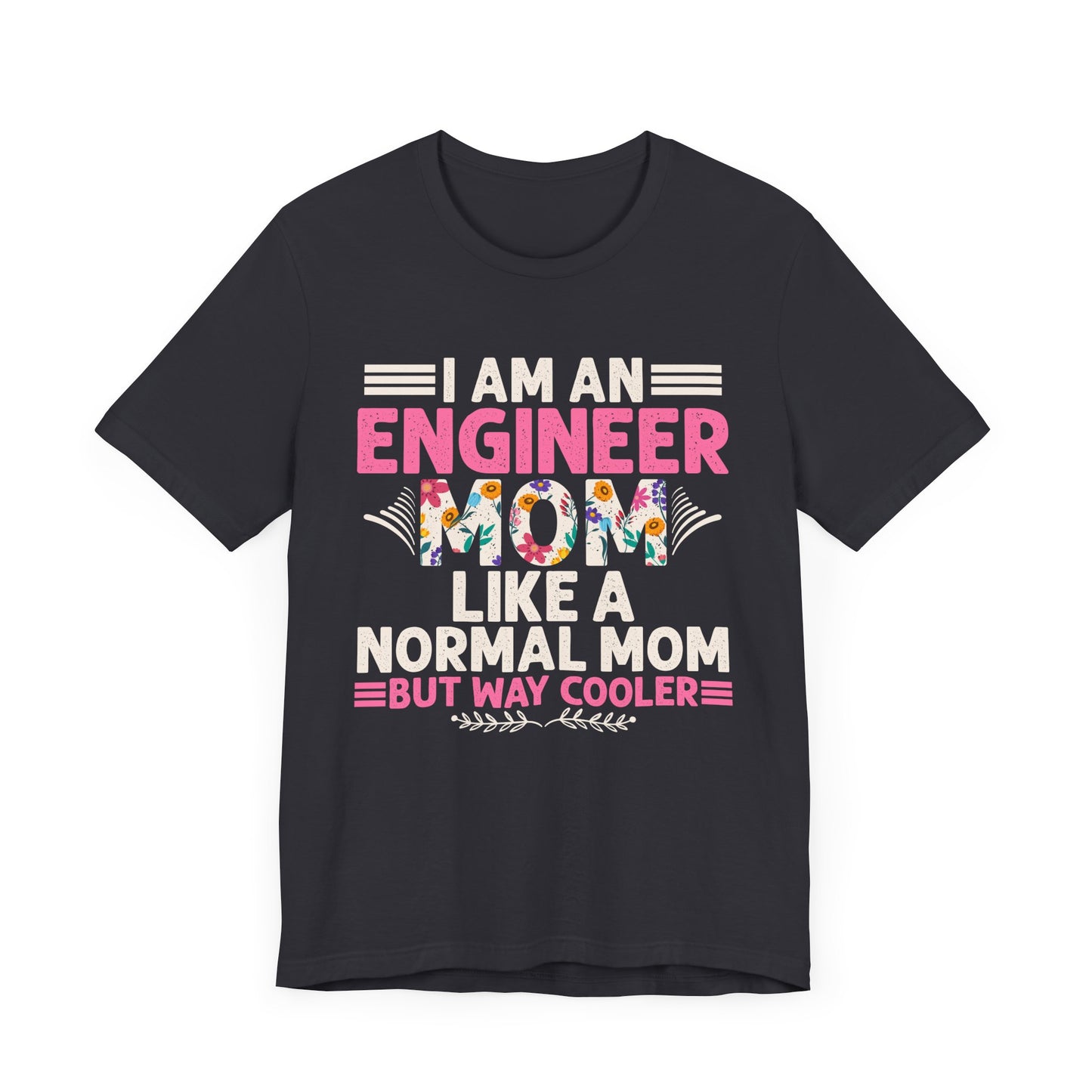 I'm An Engineer Mom Like A Normal Mom, But Way Cooler - Unisex Jersey Short Sleeve Tee - 13661