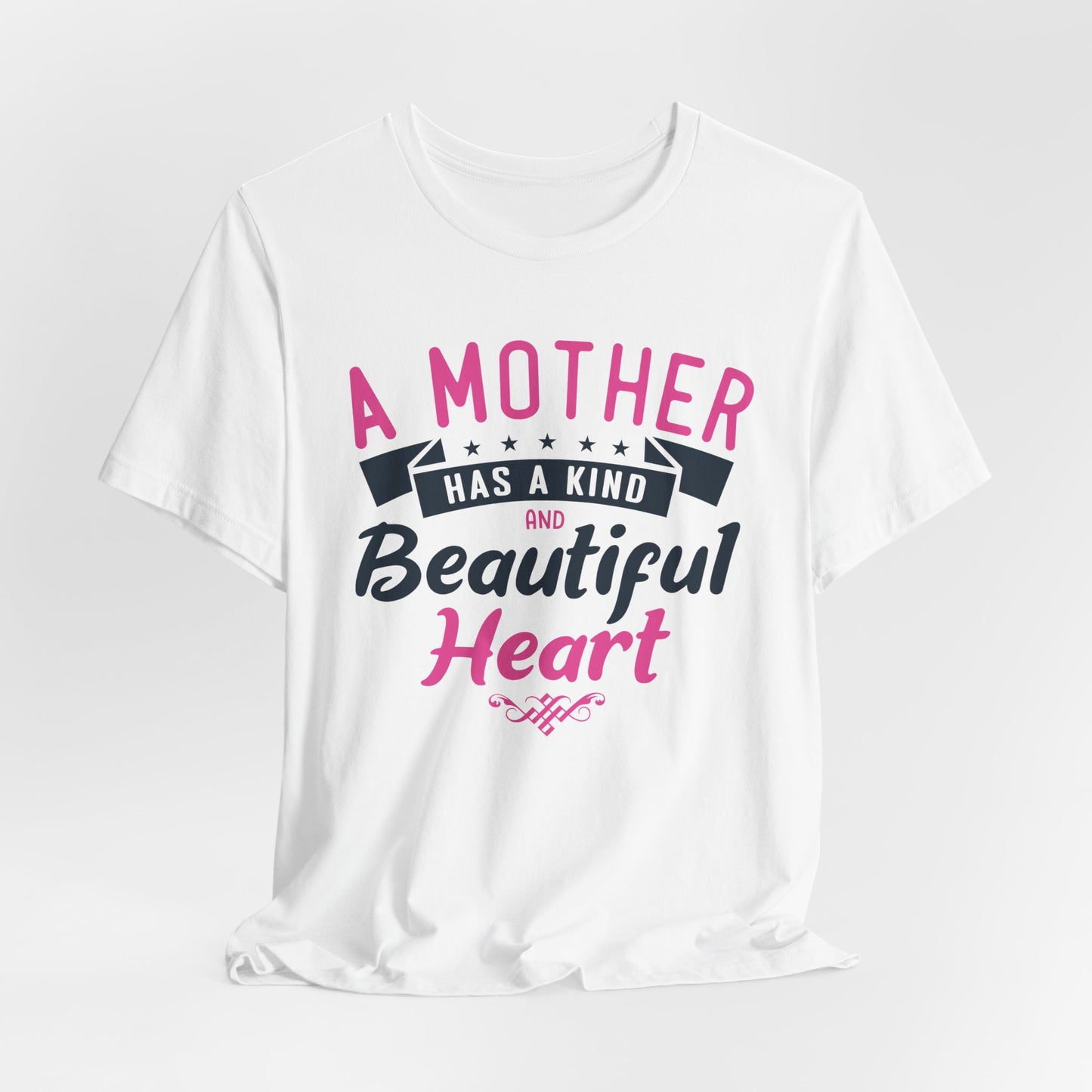 A Mother Has A Kind & Beautiful Heart - Unisex Jersey Short Sleeve Tee - 12944