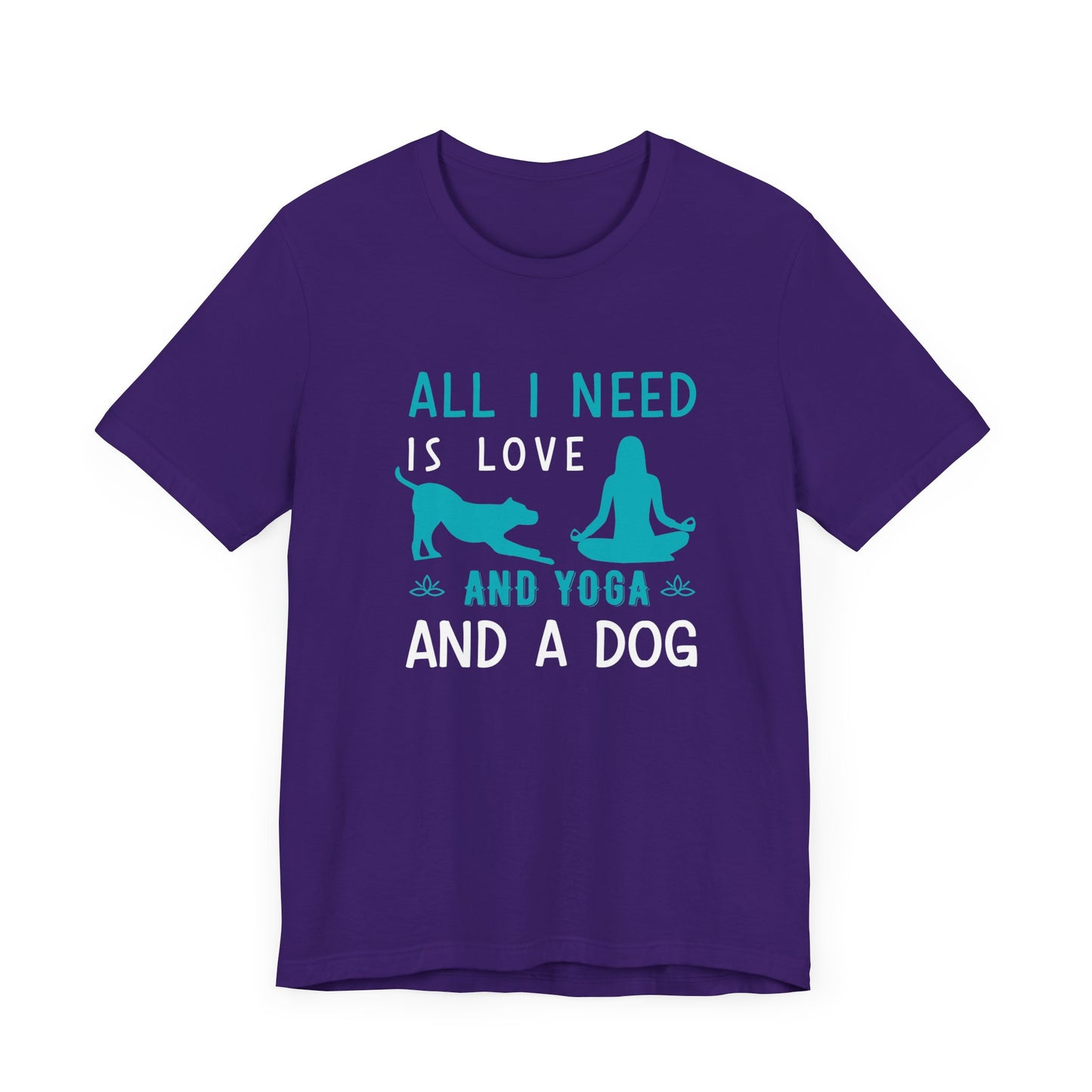 All I Need Is Love & Yoga & A Dog - Unisex Jersey Short Sleeve Tee