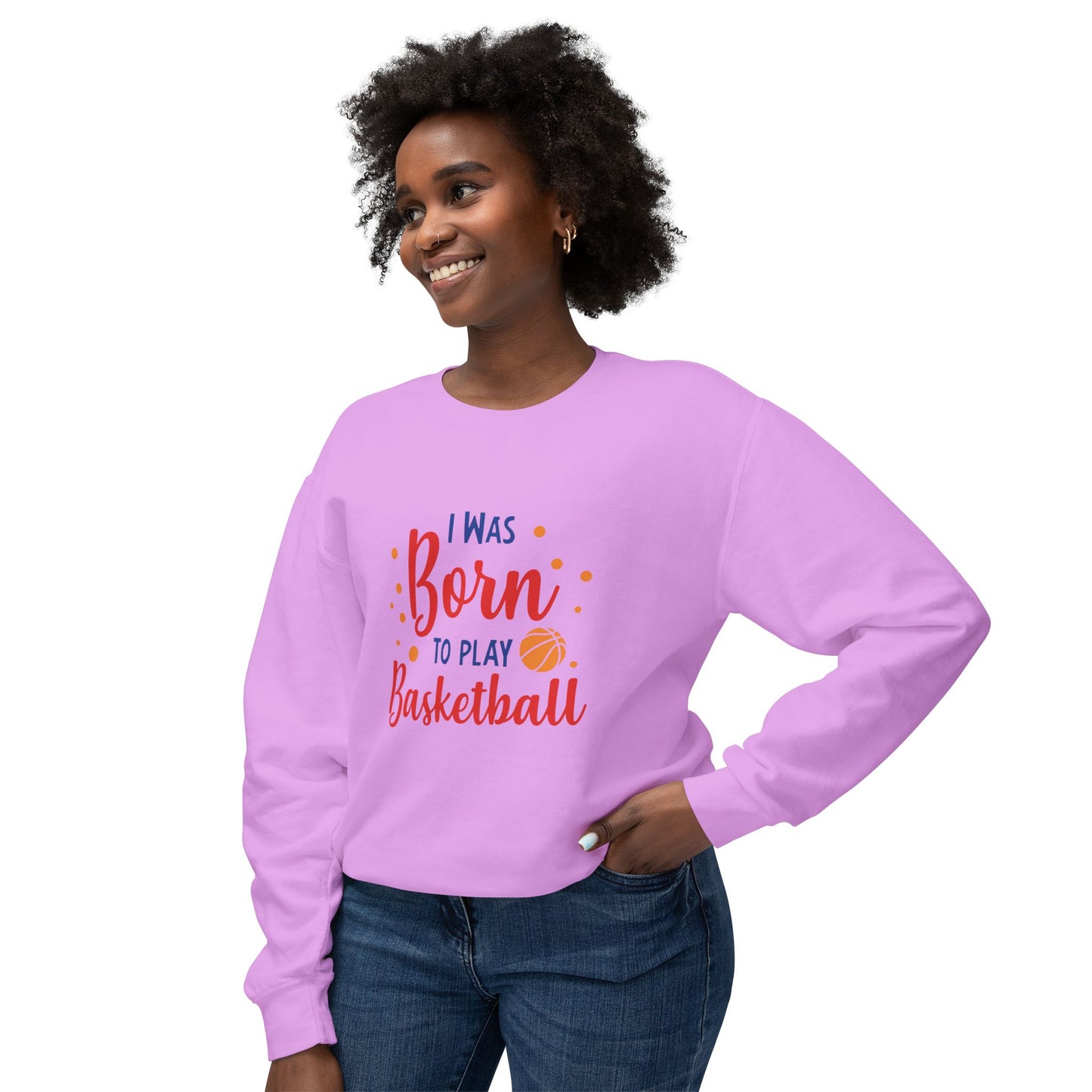 I Was Born to Play Basketball - Unisex Lightweight Crewneck Sweatshirt - 10673