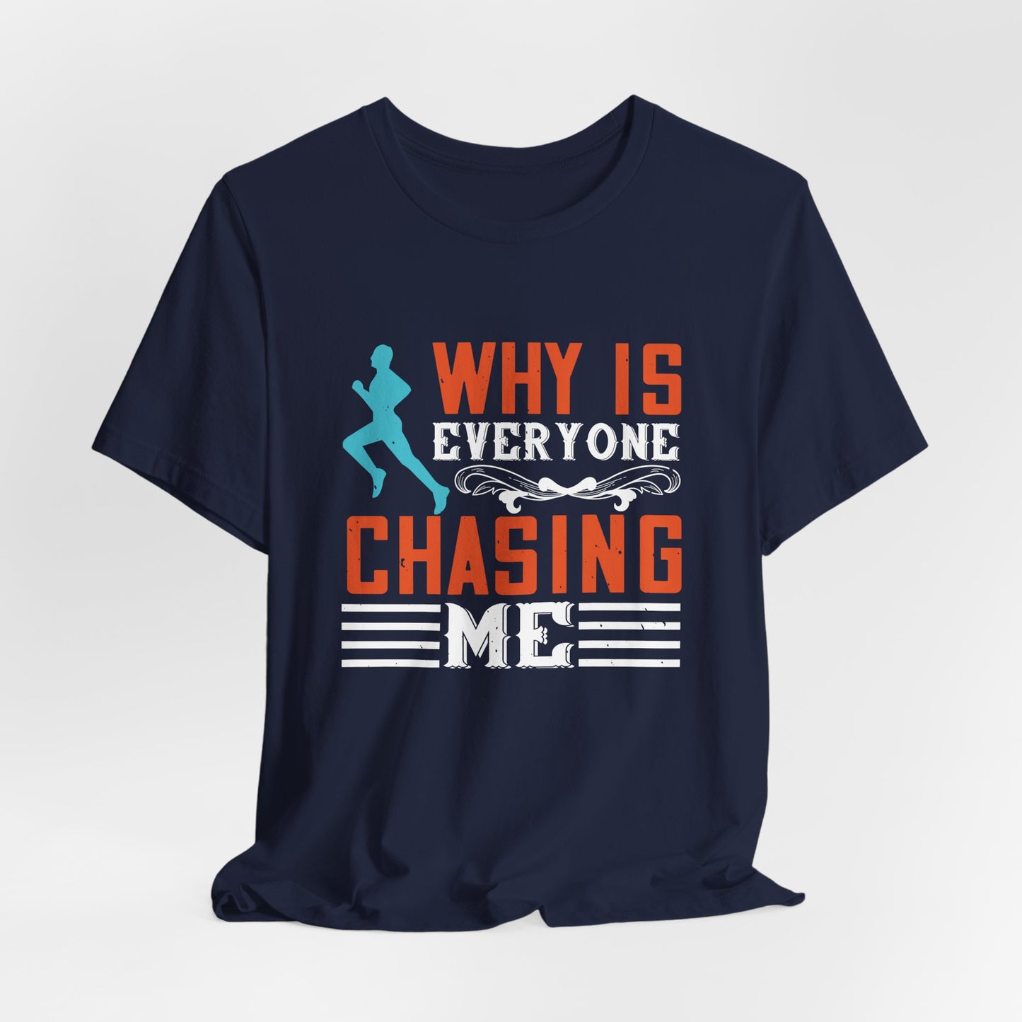 Why Is Everyone Chasing Me - Unisex Jersey Short Sleeve Tee